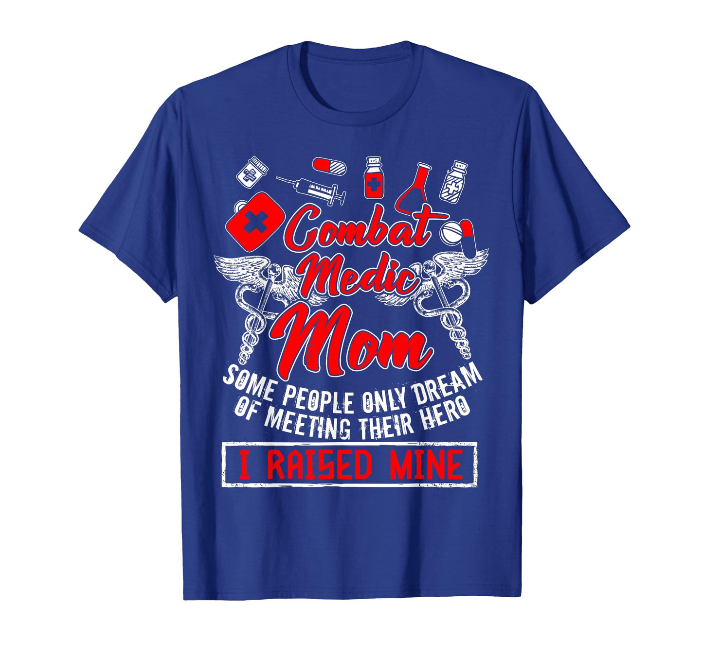 Combat Medic Mom T Shirt, I Raised Mine T Shirt, Nurse Shirt T-Shirt
