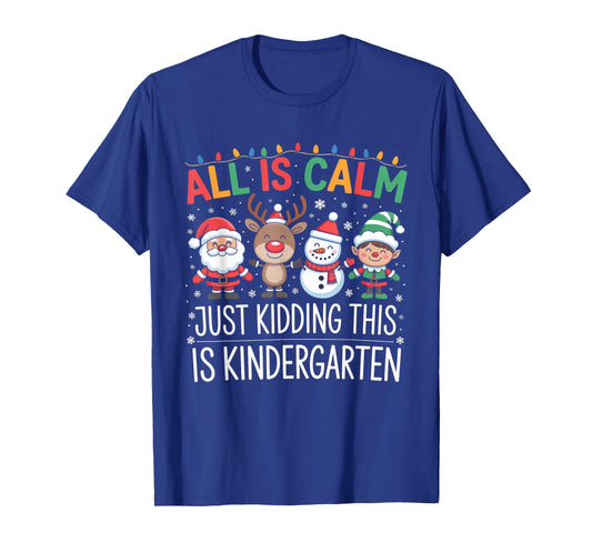 All is Calm Just Kidding This is Kindergarten Christmas T-Shirt