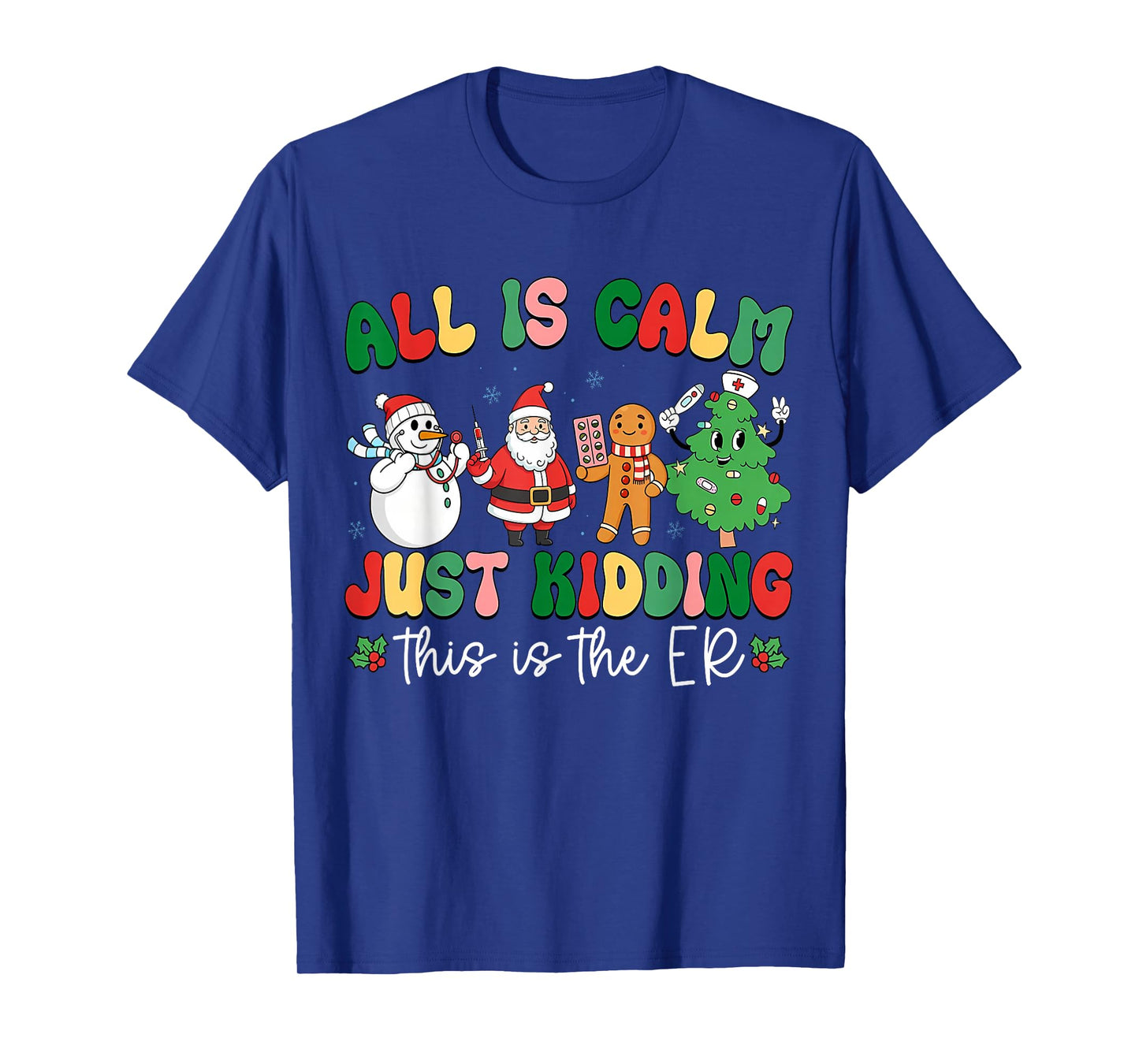 All is Calm Just Kidding This is The ER Christmas Nurse T-Shirt