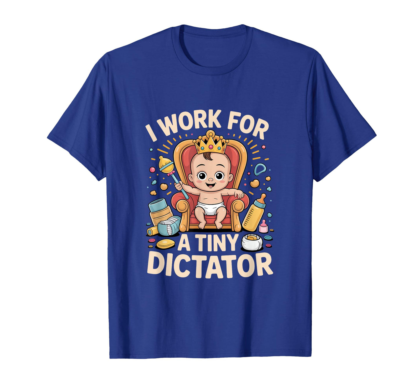 I Work for a Tiny Dictator Funny New Parents Humor T-Shirt
