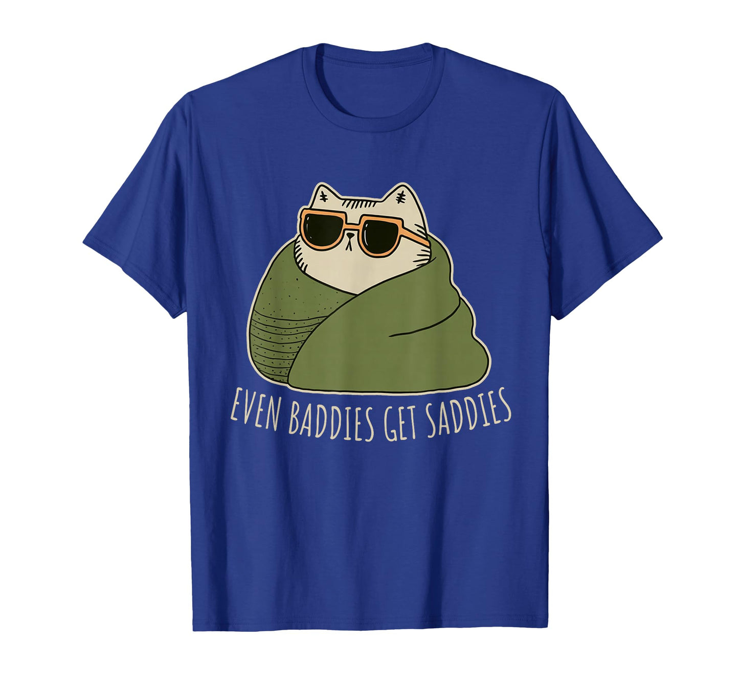 Uplifting Funny Cat Even Baddies Get Saddies T-Shirt