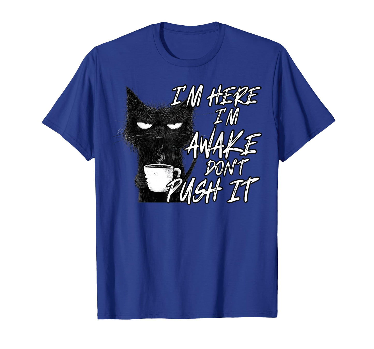 Sarcastic Cat Funny Cat I'm Here I'm Awake Don't Push It T-Shirt