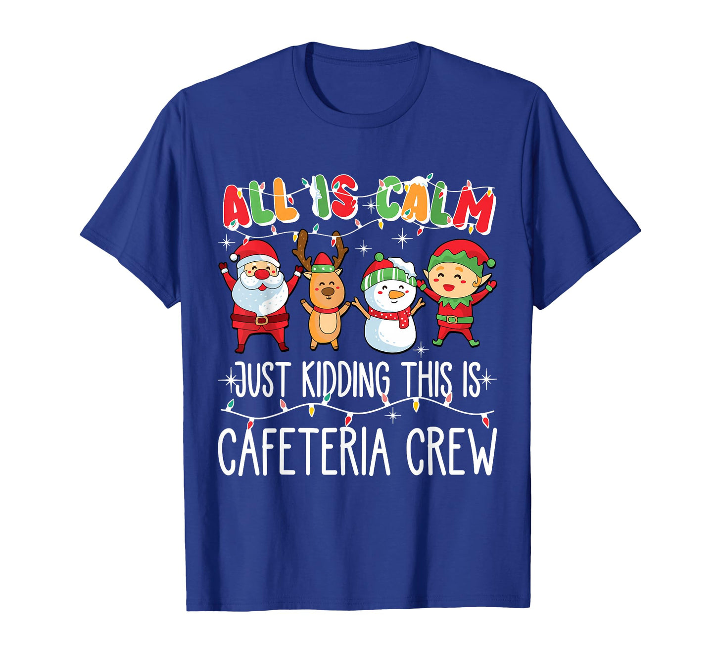 All is Calm Just Kidding This is Cafeteria Crew Xmas Squad T-Shirt