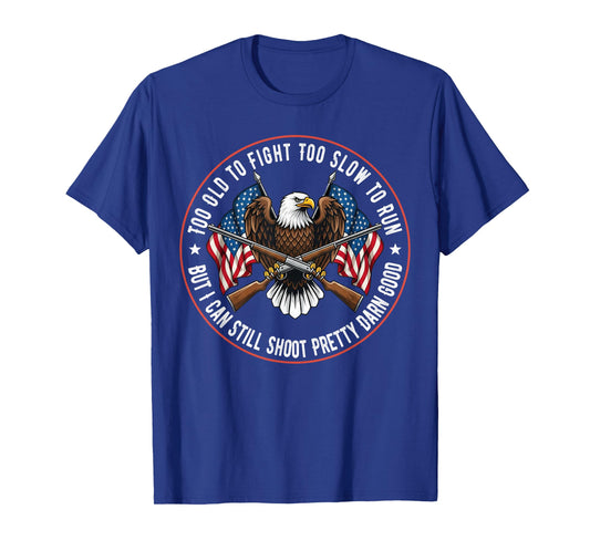 Too Old to Fight Too Slow to Run But I Can Still Shoot Badge T-Shirt
