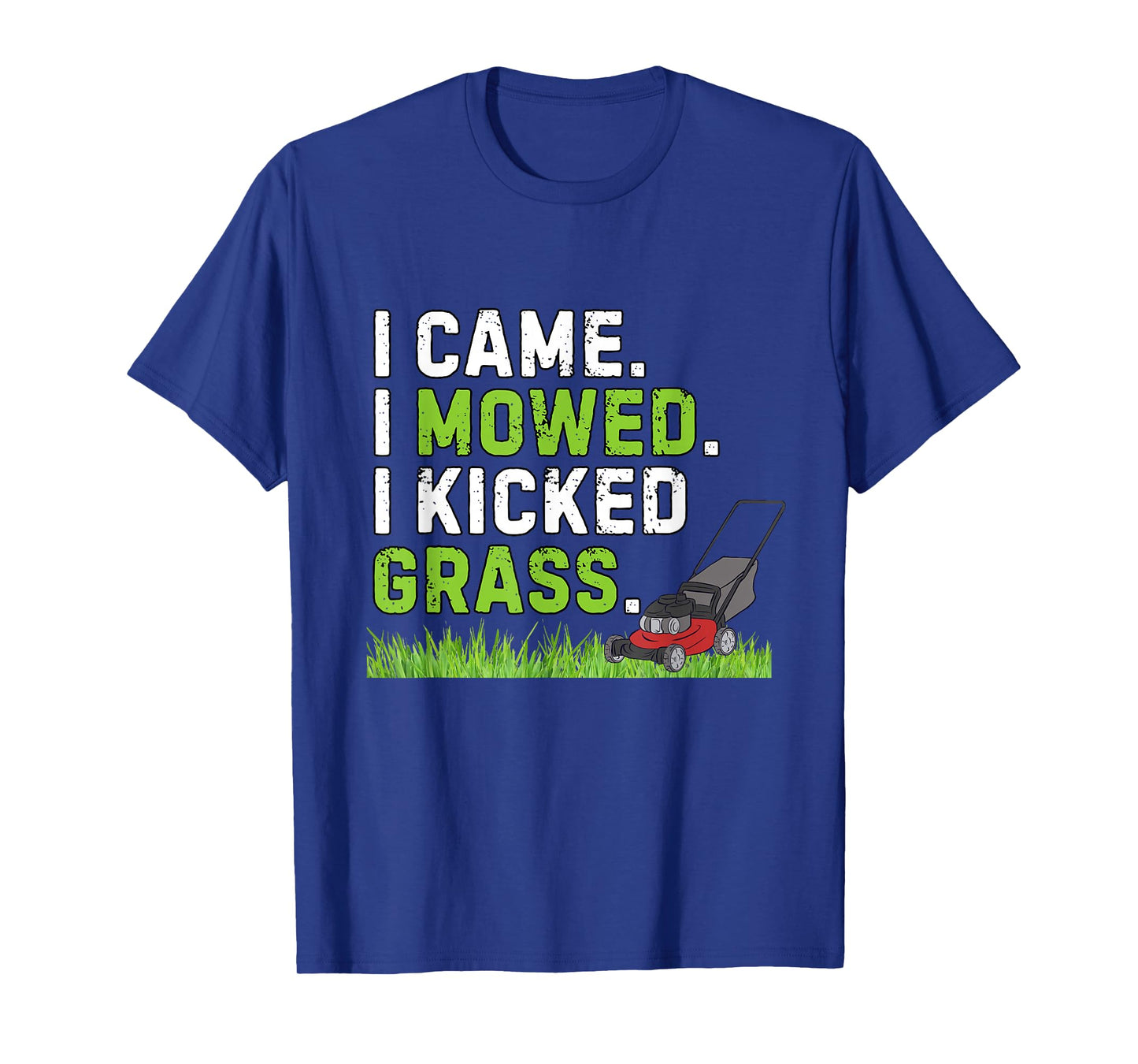 I Came I Mowed I Kicked Grass Funny Kicked Grass Humor T-Shirt