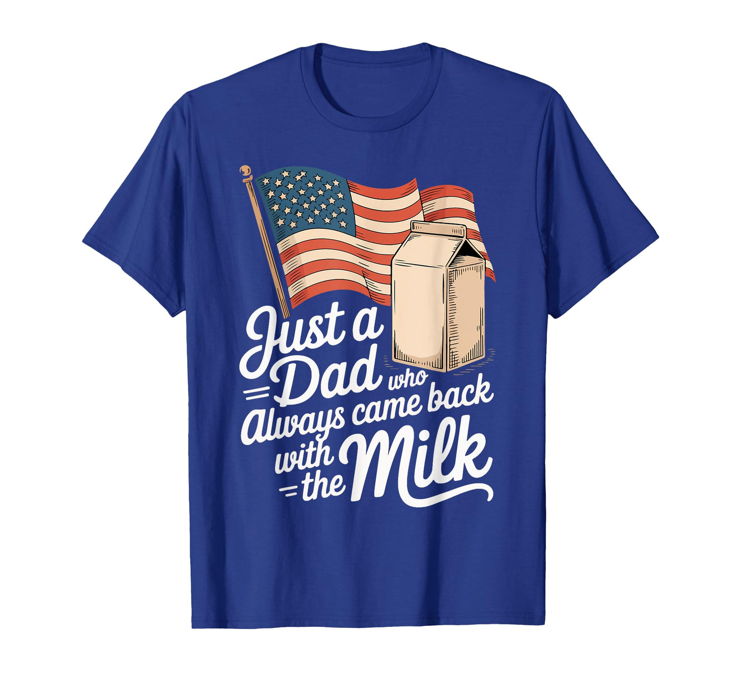 Just a Dad Who Always Came Back With The Milk Fathers Day T-Shirt