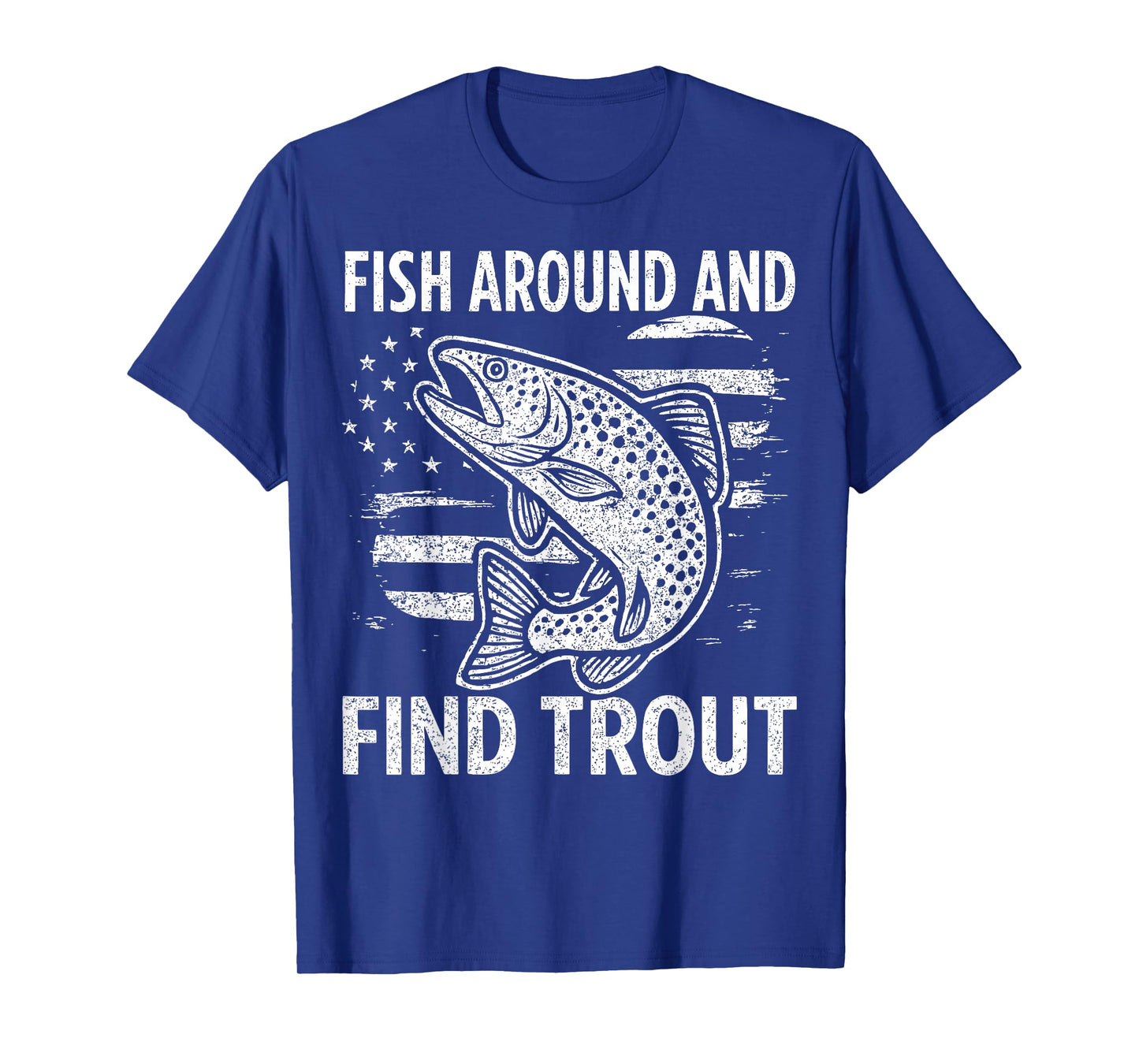 Fish Around and Find Trout T-Shirt