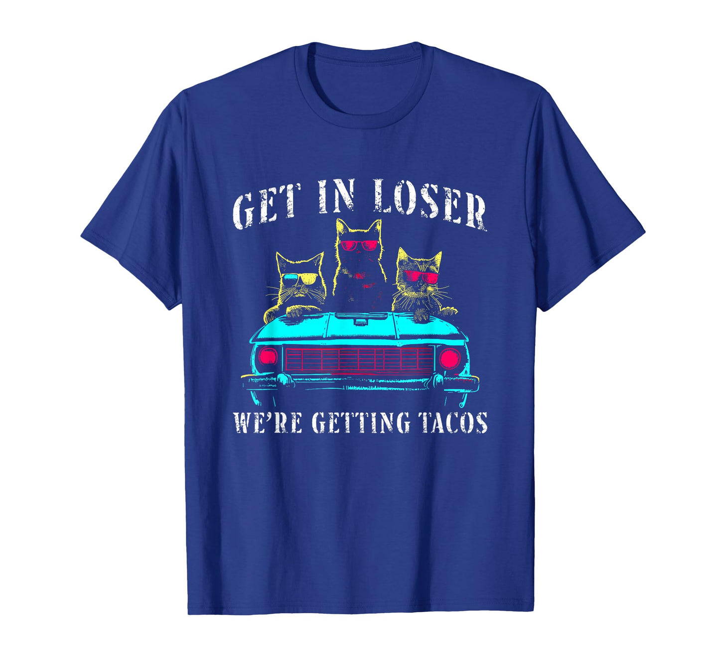 Get in Loser We're Getting Tacos - Funny Cats Taco Lovers T-Shirt