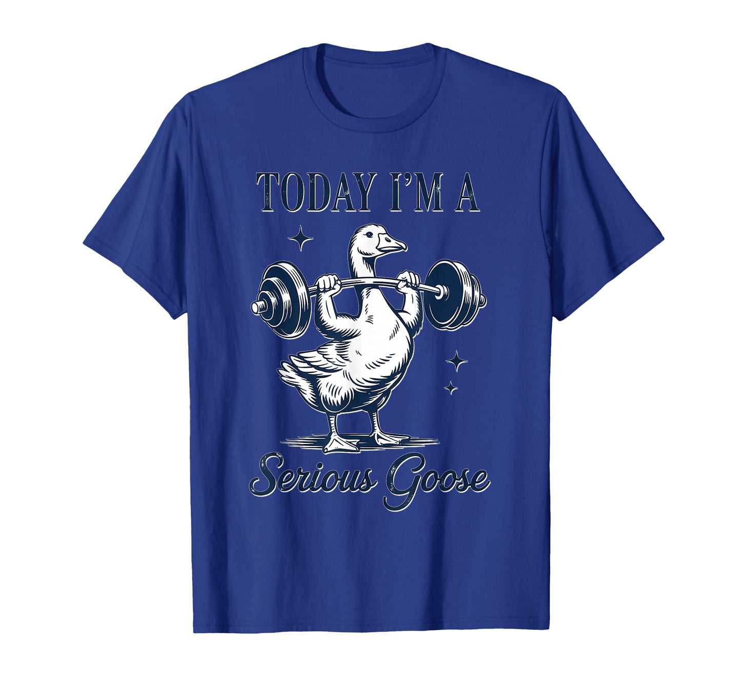 Today I'm A Serious Goose Funny Gym Fitness Goose T-Shirt