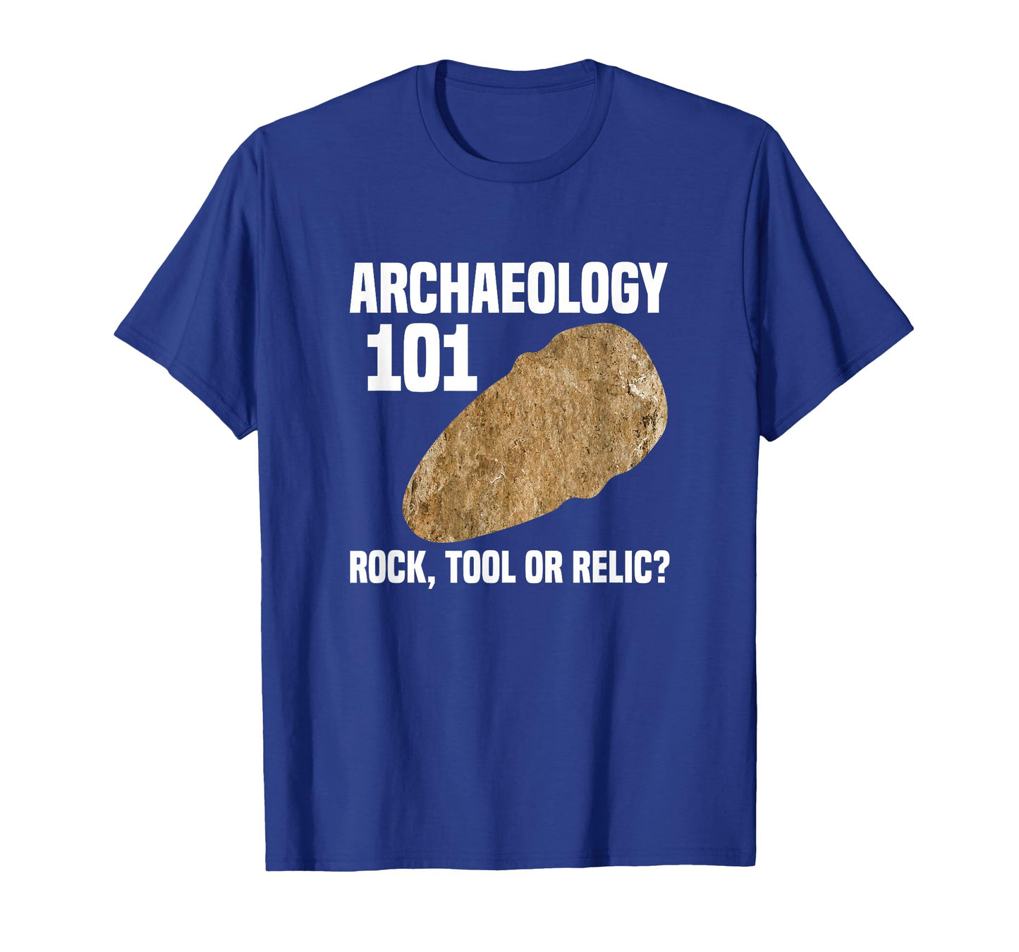 Archaeologist Archaeology 101 Rock Tool or Relic T-Shirt