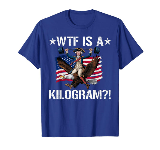 WTF is a Kilogram? Funny 4th of July Patriotic Eagle USA T-Shirt
