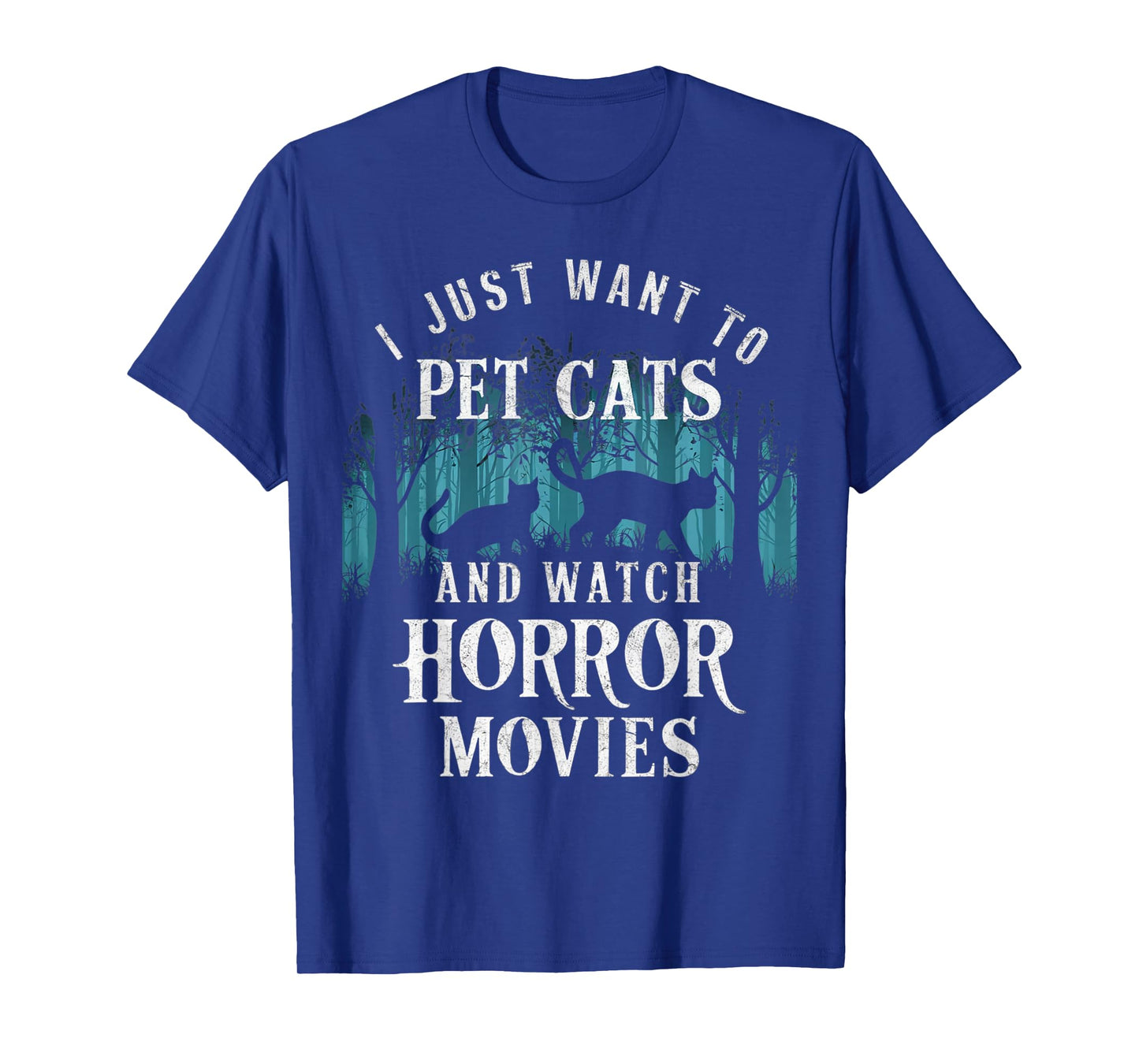 Funny I Just Want To Pet Cats And Watch Horror Movies Lover T-Shirt