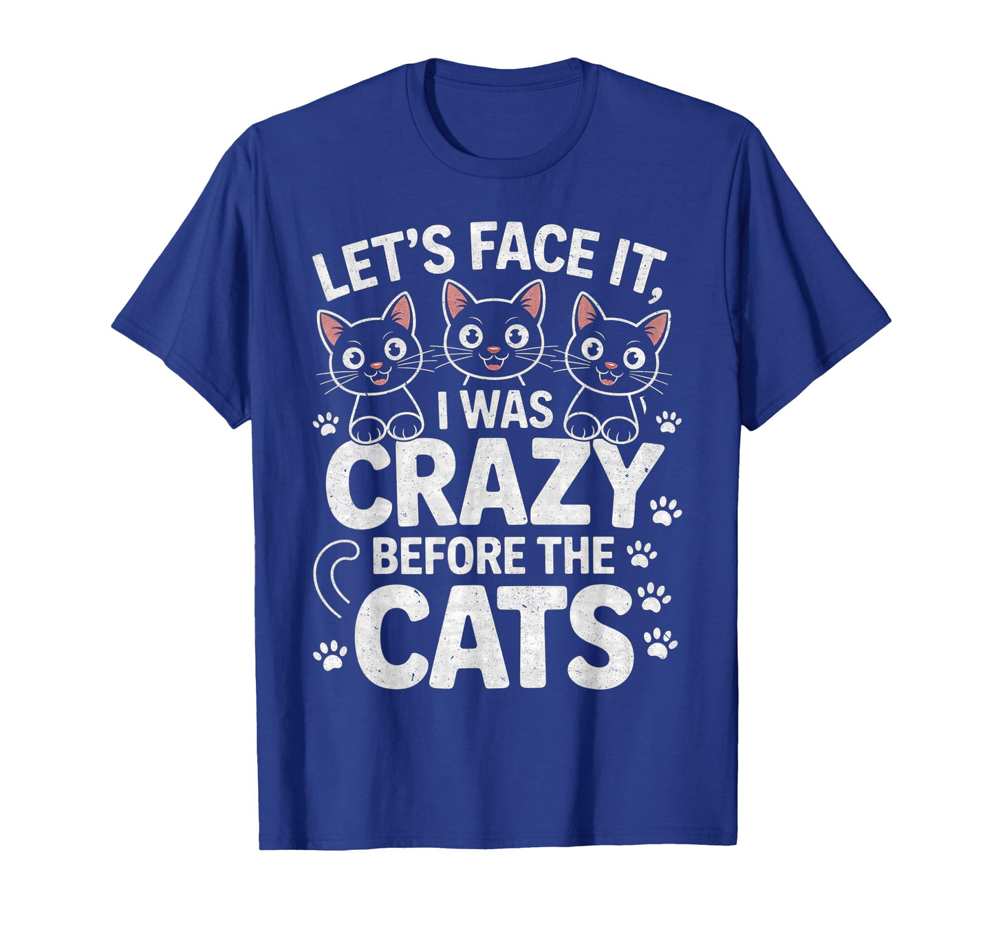 Let's Face It I was Crazy Way Before The Cats T-Shirt