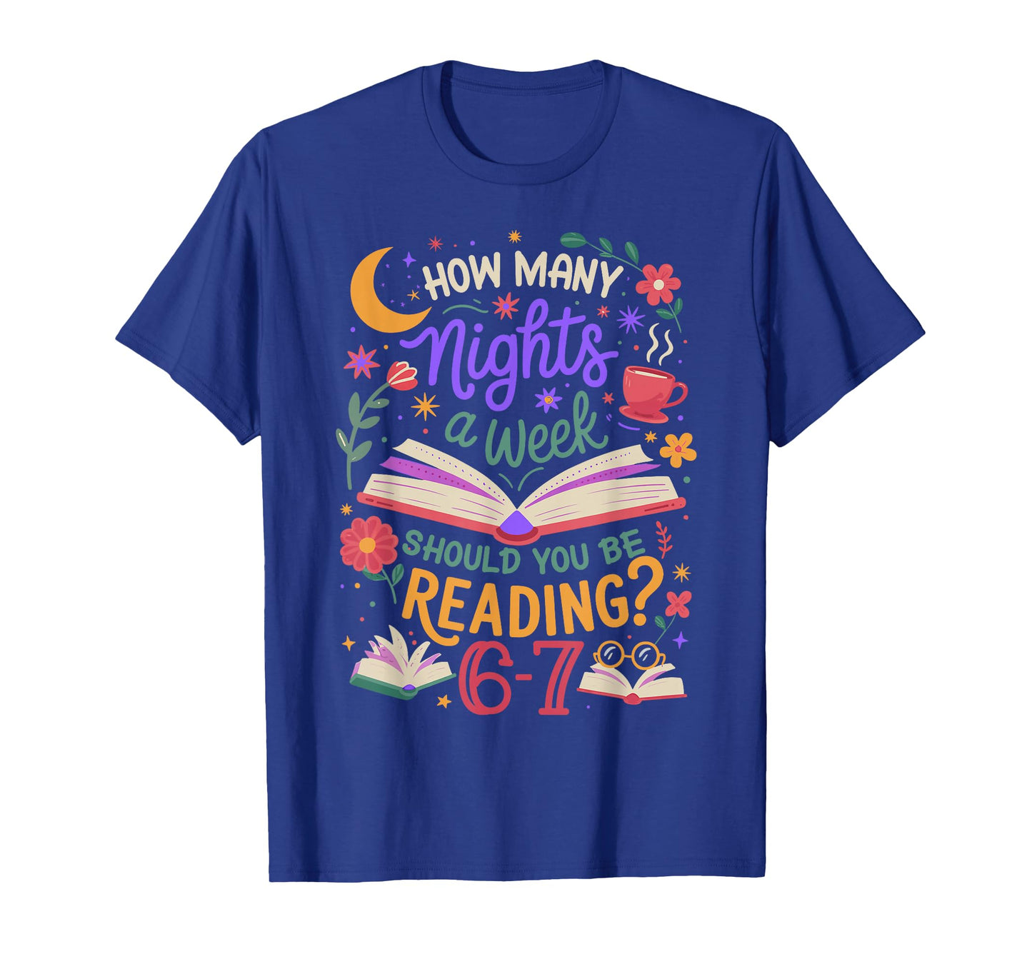 Teacher 67 How Many Nights A Week Should You Be Reading 6-7 T-Shirt