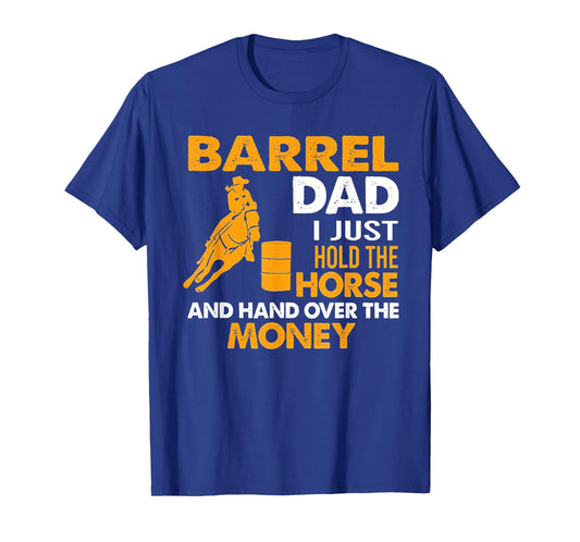 Barrel Dad I Just Hold The Horse T-Shirt