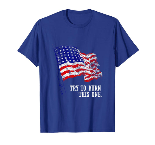Try to burn this American Flag T-Shirt Distressed Patriotic T-Shirt