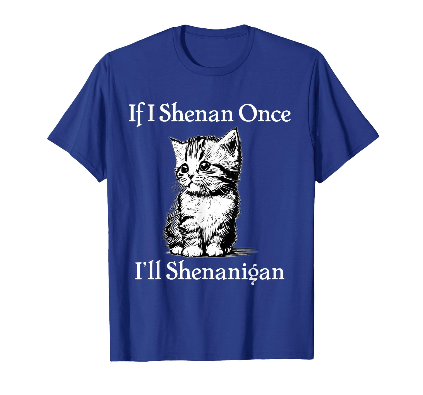 If I Shenan Once I'll Shenanigan Cute Cat St Patricks Day T-Shirt