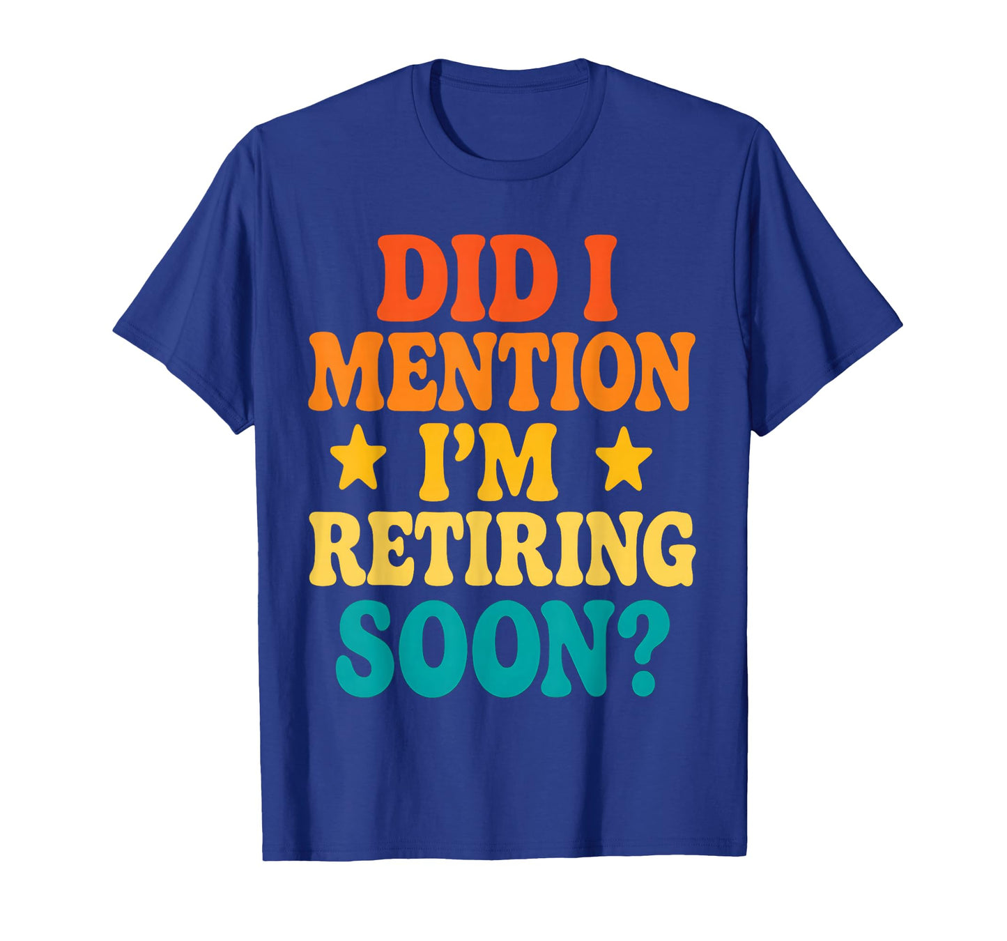 Did I Mention I'm Retiring Soon Fun Retirement Vintage Retro T-Shirt