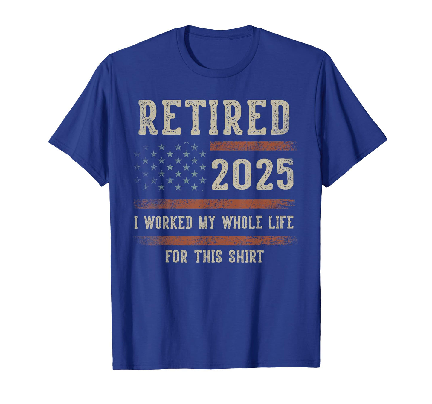 Retired 2025 I Worked My Whole Life Gifts Retirement US Flag T-Shirt