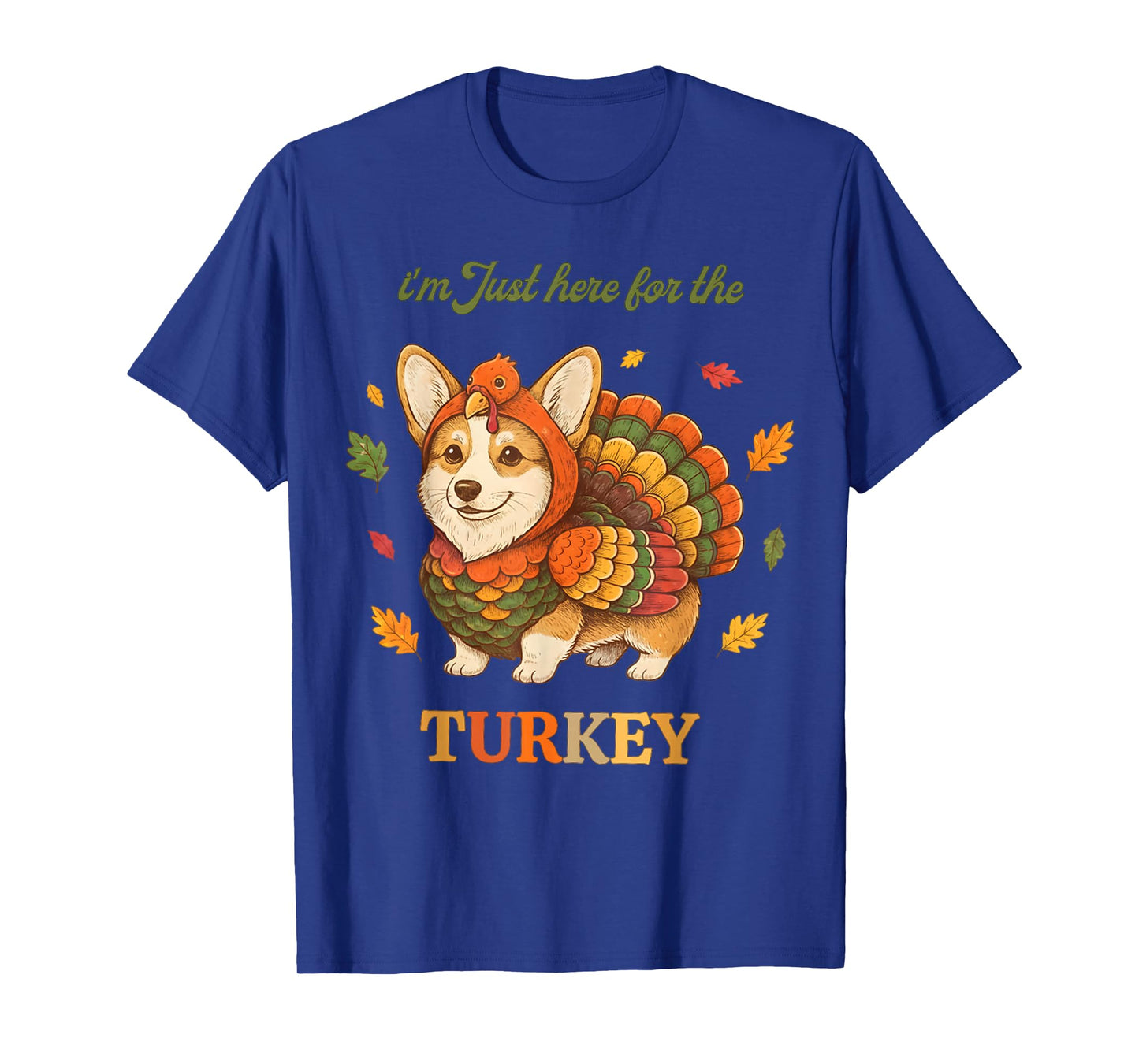 Funny Corgi Turkey I'm Just Here for The Turkey Thanksgiving T-Shirt