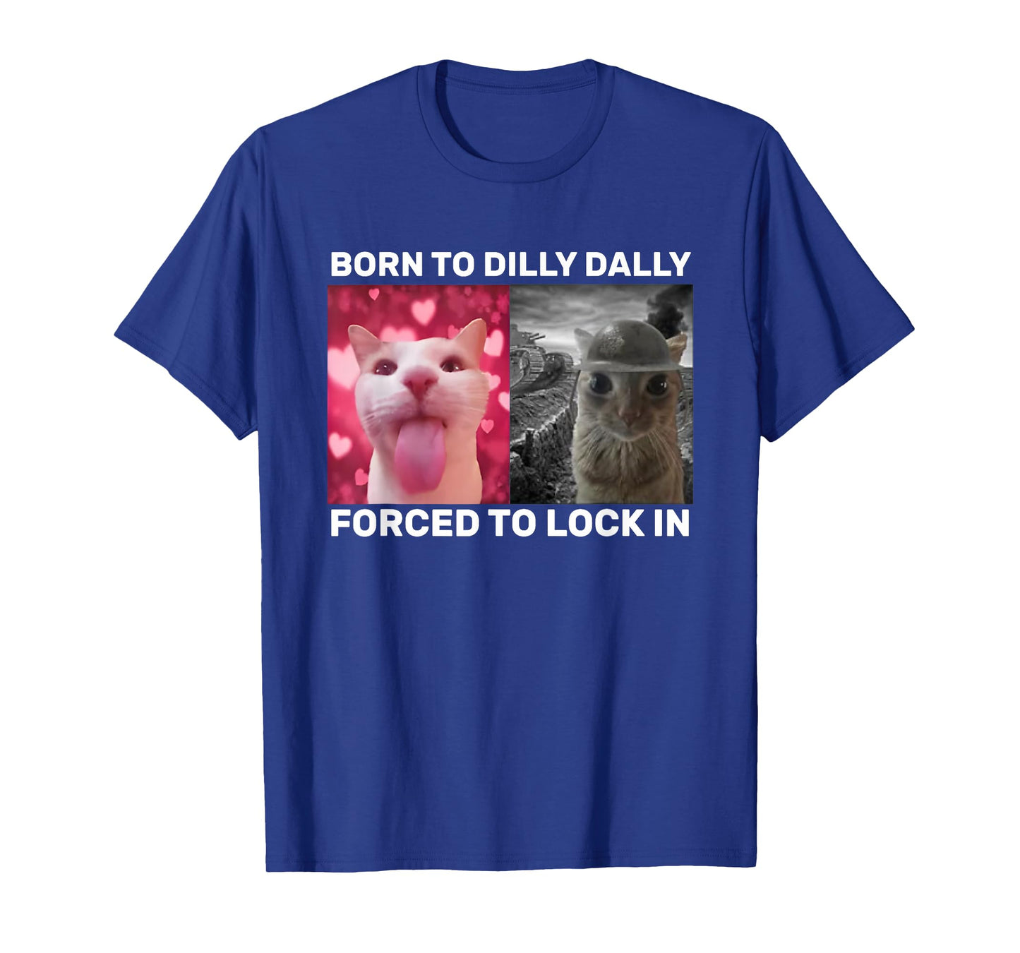 Born To Dilly Dally Forced To Lock In Cat Meme T-Shirt