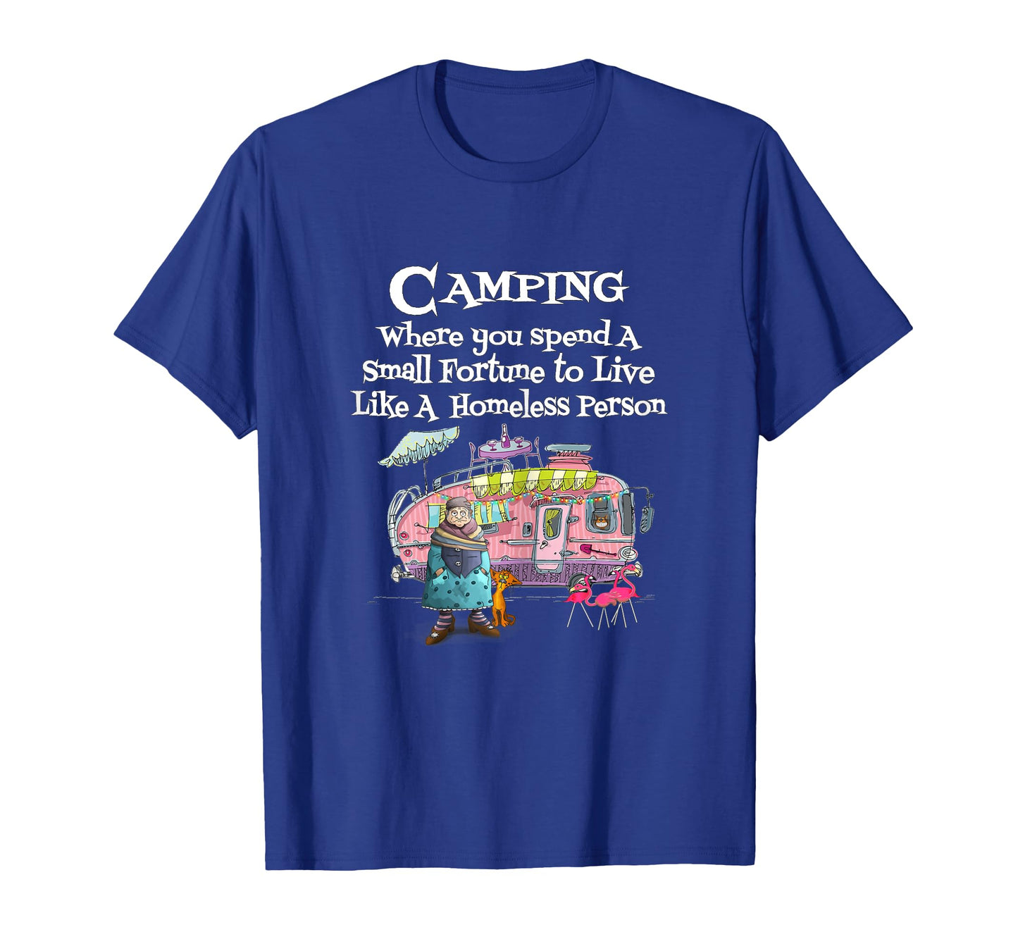 Womens Camping Where You Spend Small Fortune To Live Like Homeless T-Shirt