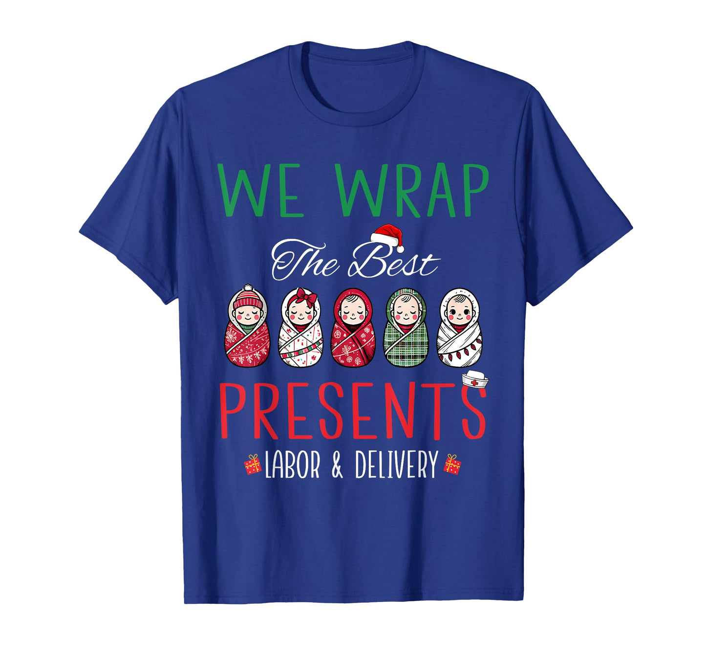Christmas Labor & Delivery Nurse We Wrap The Best Presents T-Shirt