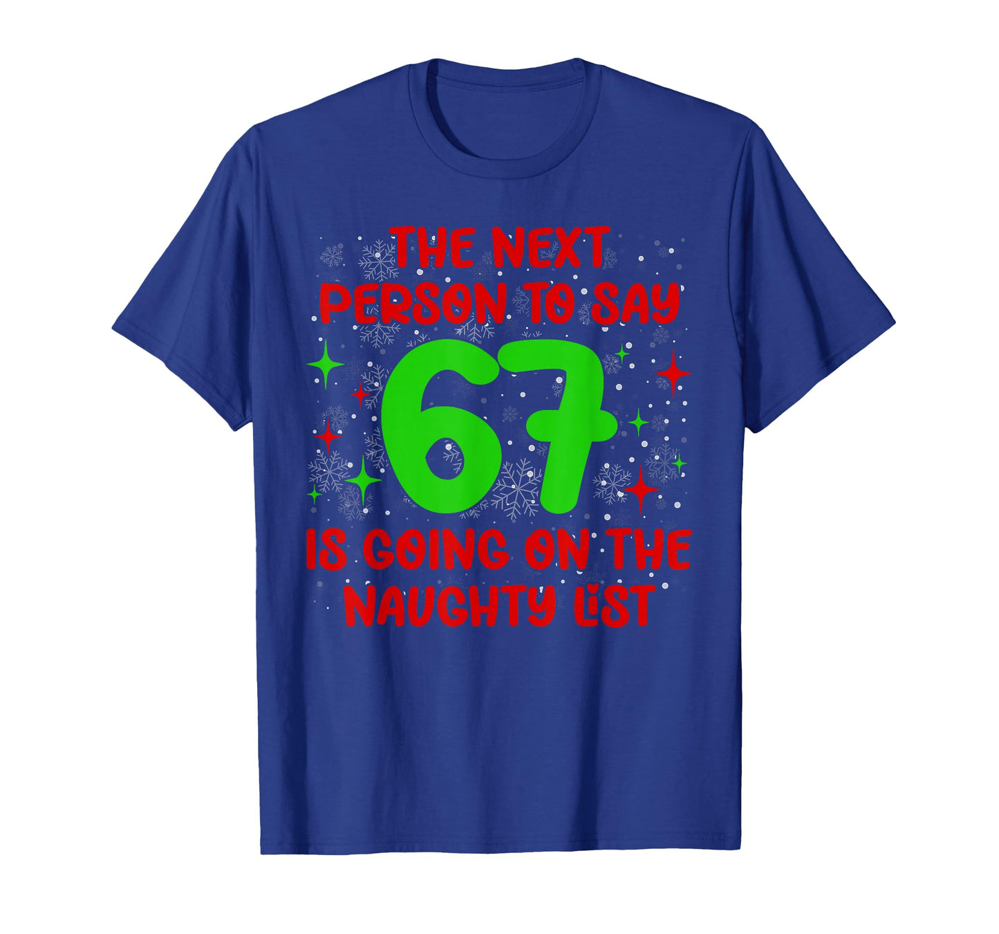 Next Person to Say 6 7 Naughty List Funny Christmas 67 Meme T-Shirt