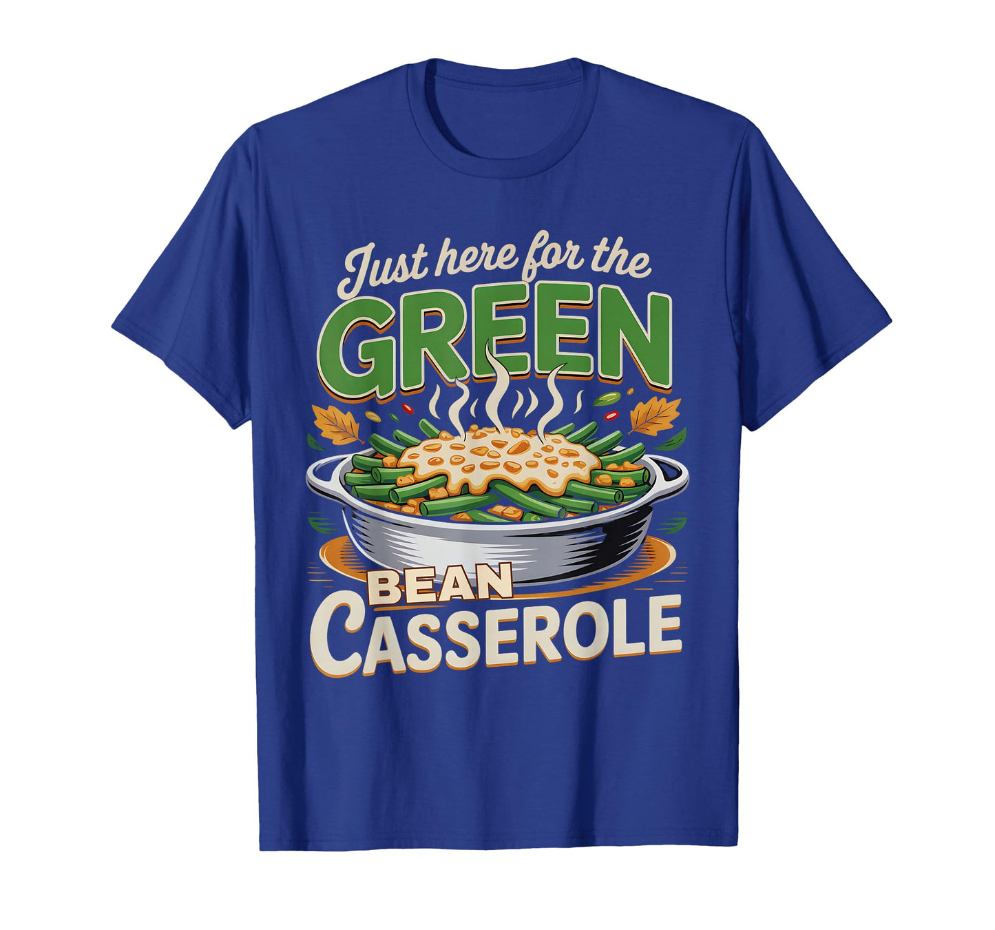 Thanksgiving Food Just Here for The Green Bean Casserole T-Shirt