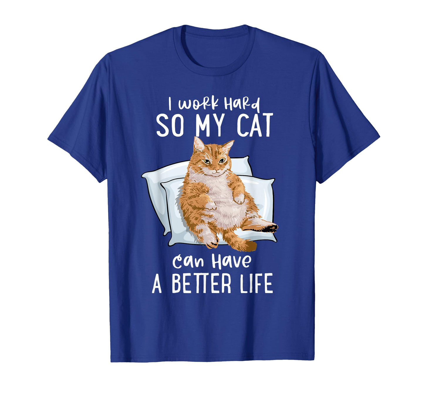 I Work Hard So My Cat Can Have A Better Life Cat Lover Gift T-Shirt