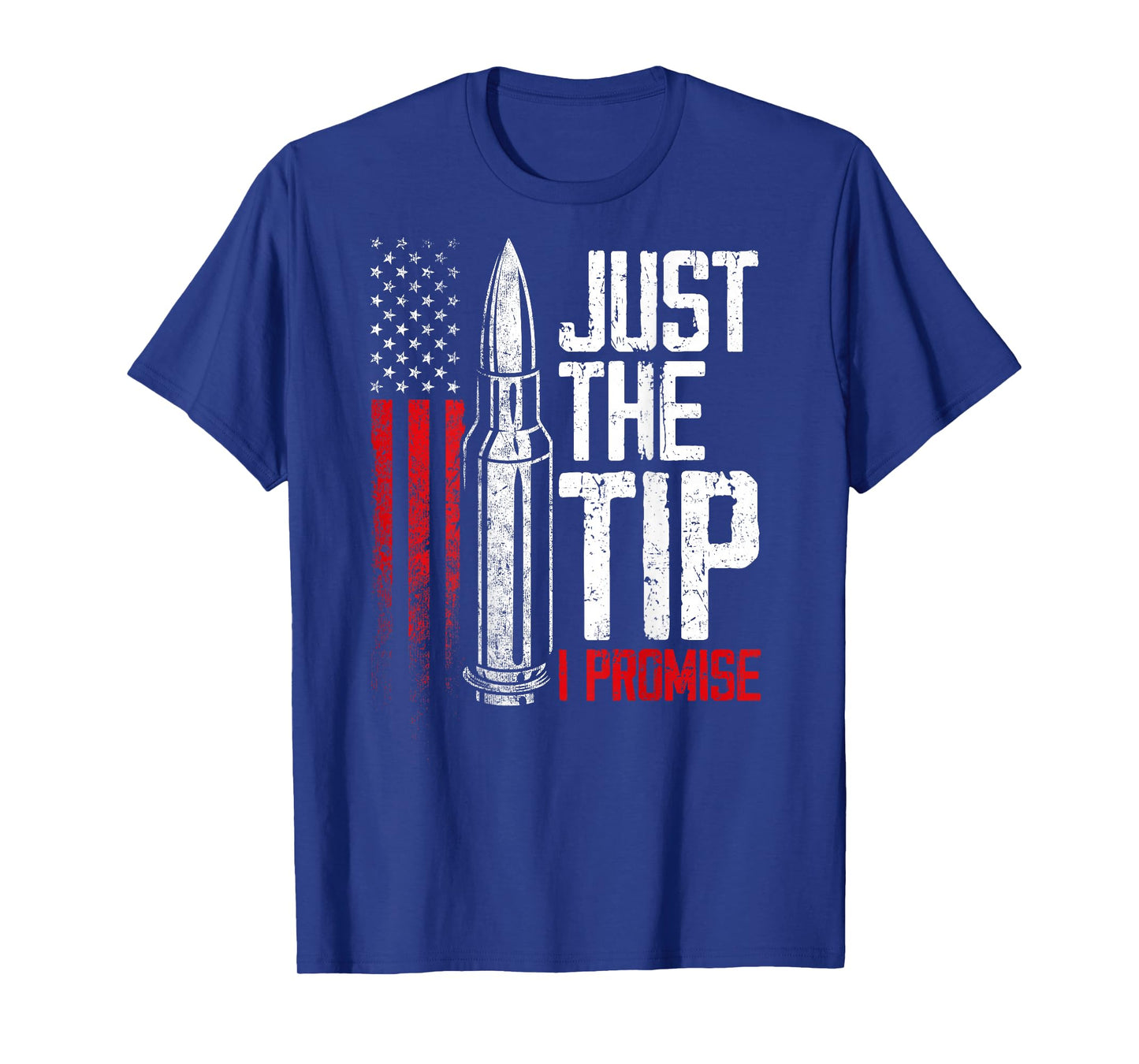 Just The Tip I Promise Bullet Gun American Flag on back T-Shirt
