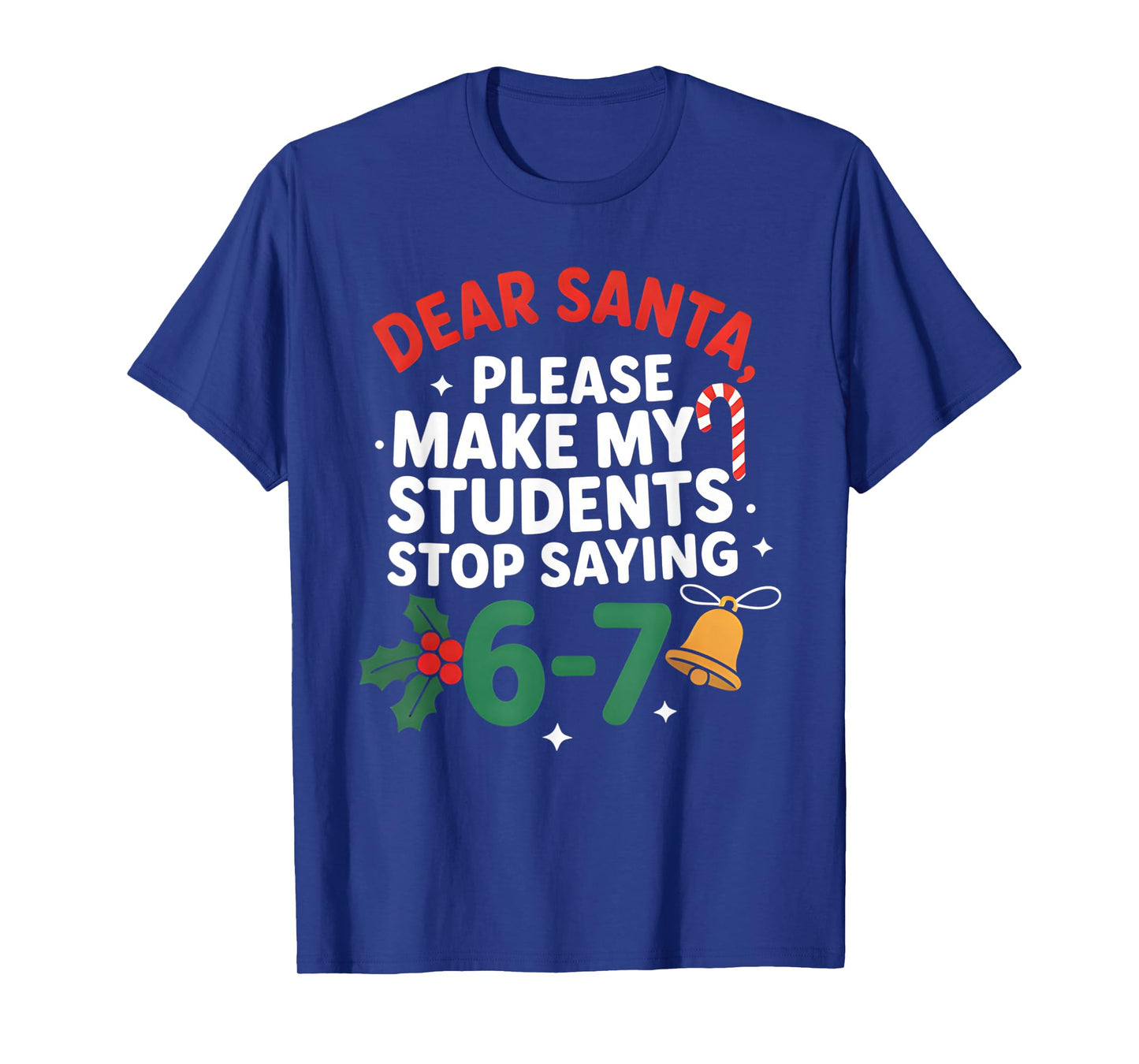 Dear Santa Students 6-7 67 Six Seven Funny Christmas Teacher T-Shirt