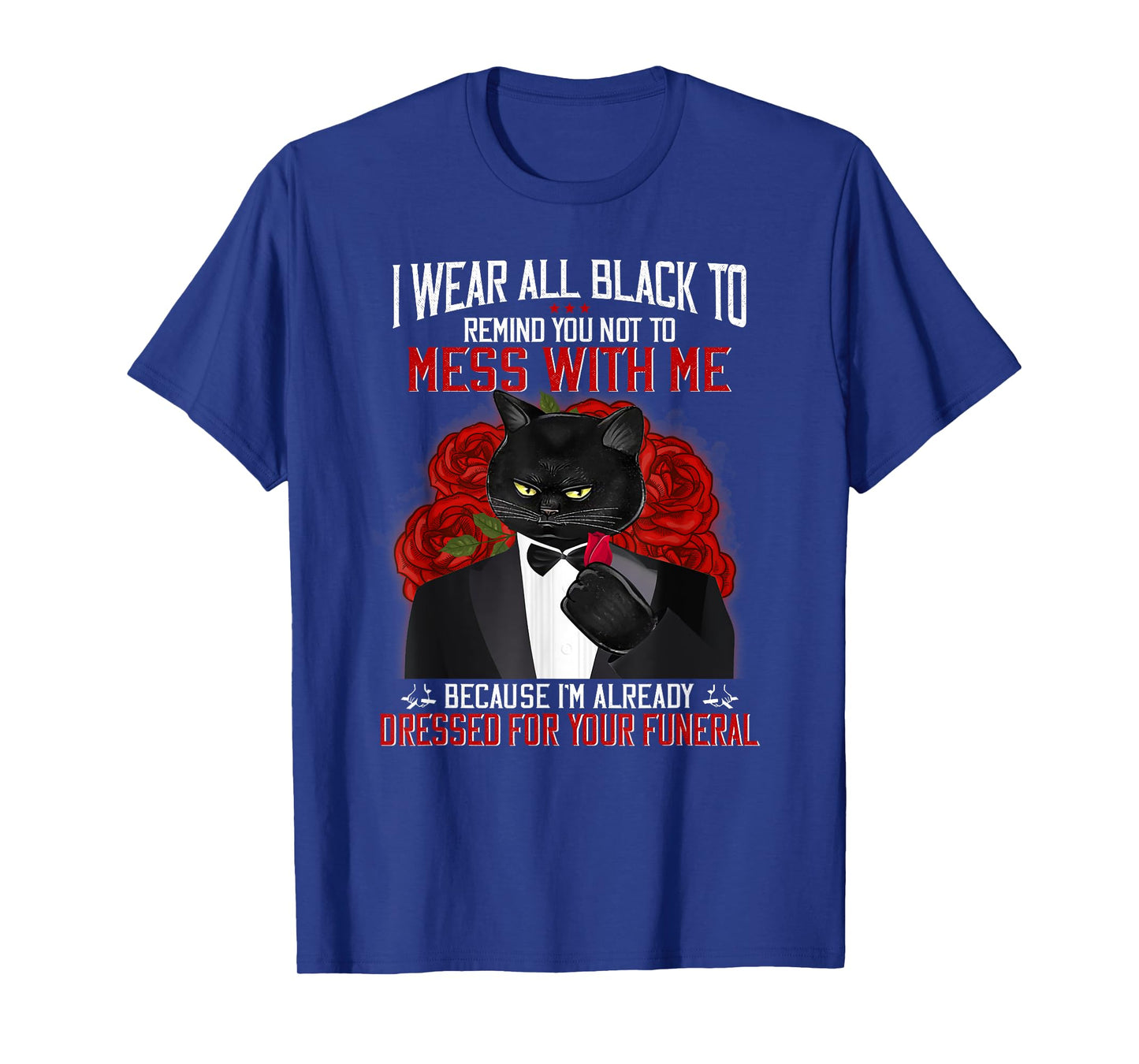 I Wear All Black To Remind You Not To Mess With Me Black Cat T-Shirt