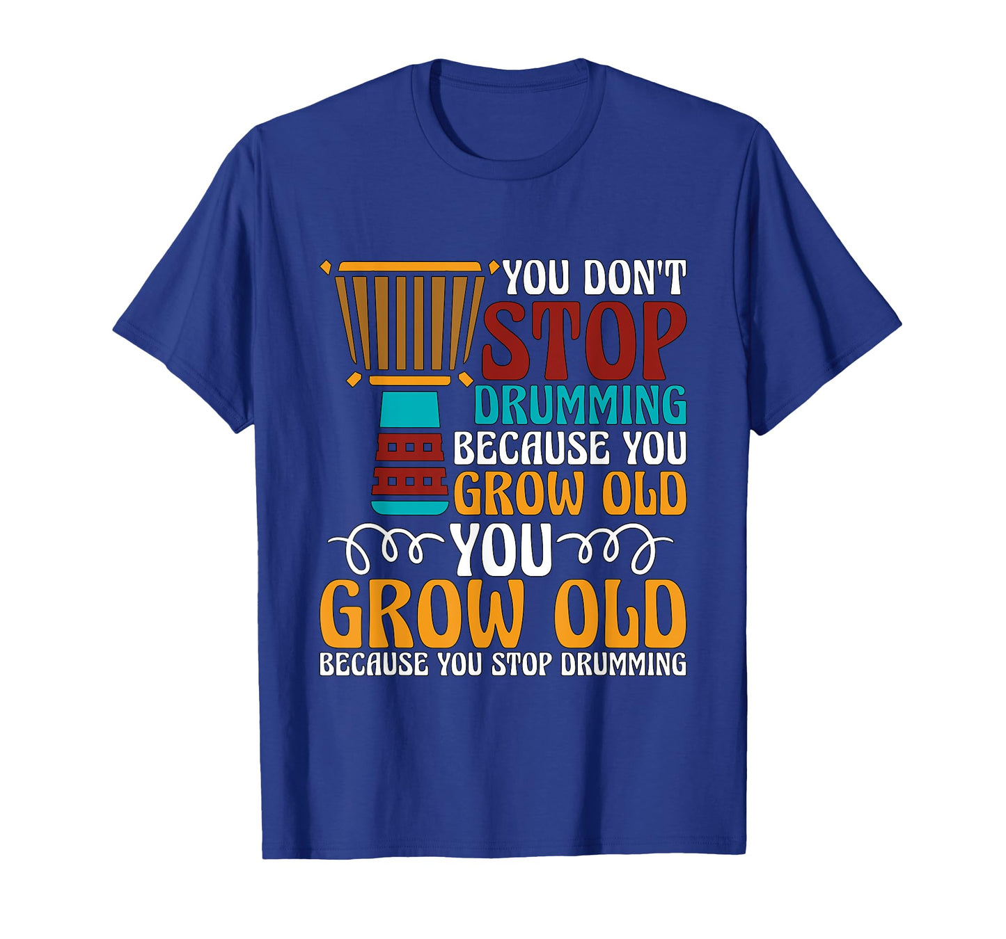 You Don't Stop Drumming Because Loves Reggae Music Djembe T-Shirt