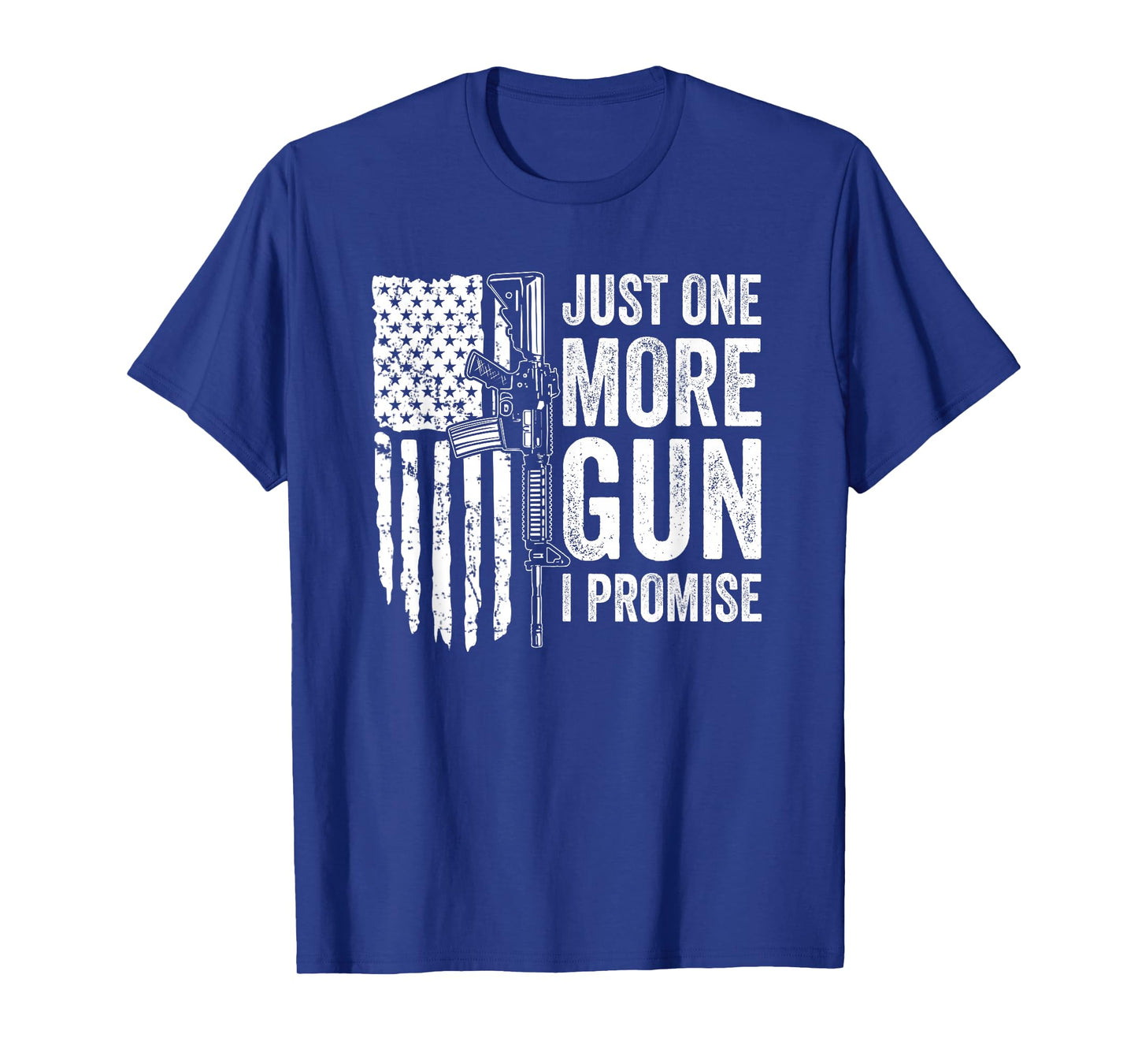 Just One More Gun I Promise USA Patriotic Funny Guns Lover T-Shirt