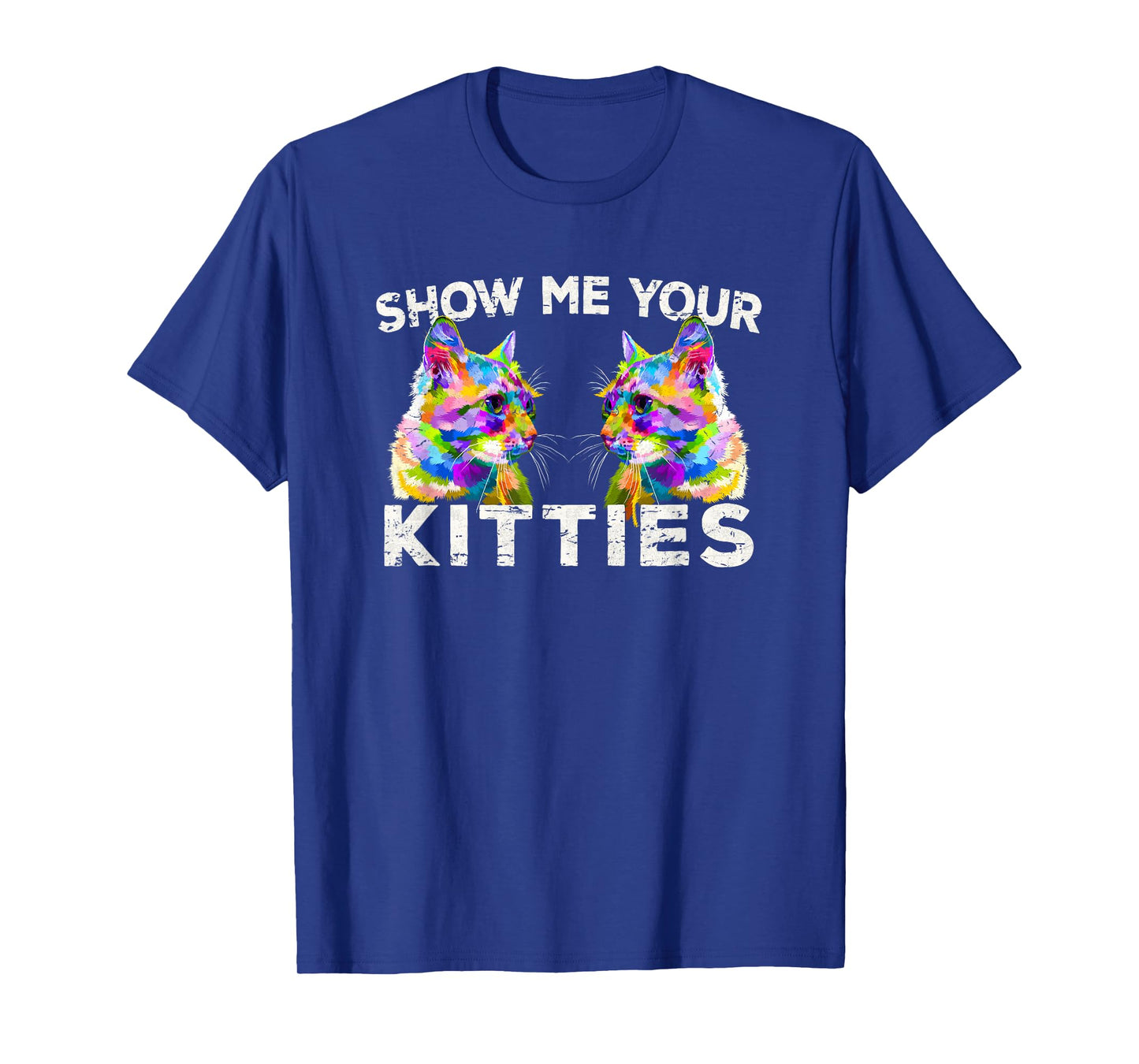 Show Me Your Kitties Funny Cat Lover Gift T-Shirt