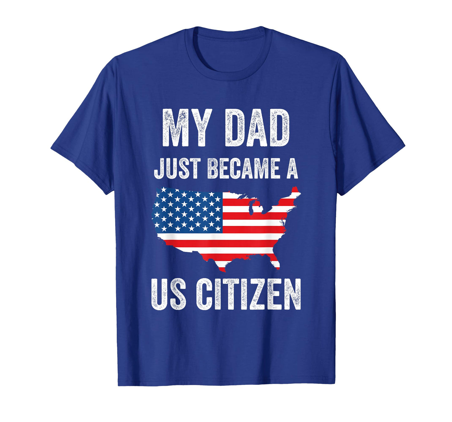 My Dad Just Became A US Citizen Proud New American Citizen T-Shirt
