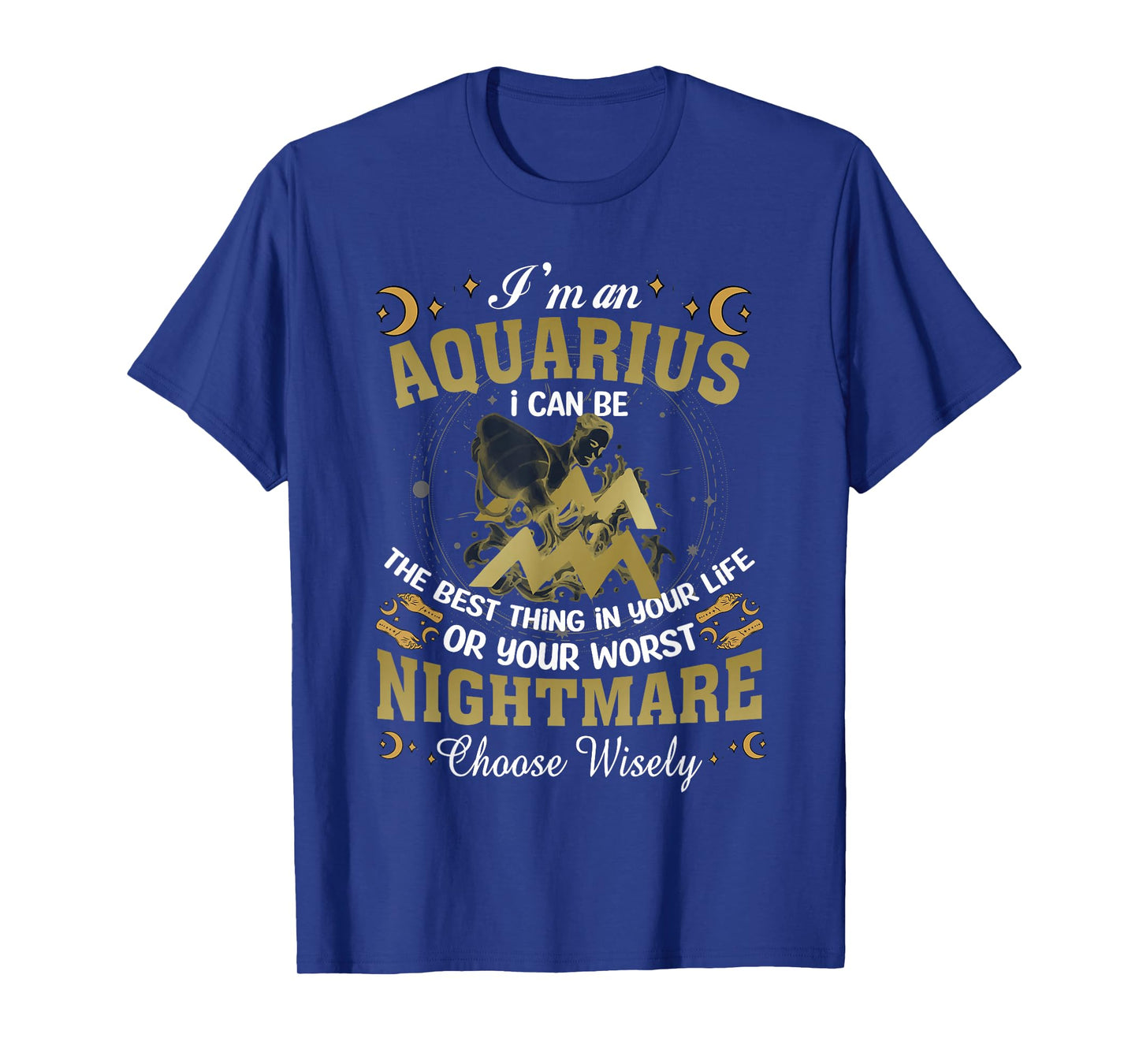 Im an Aquarius I Can-Be The Best Thing in Your Life Birthday T-Shirt