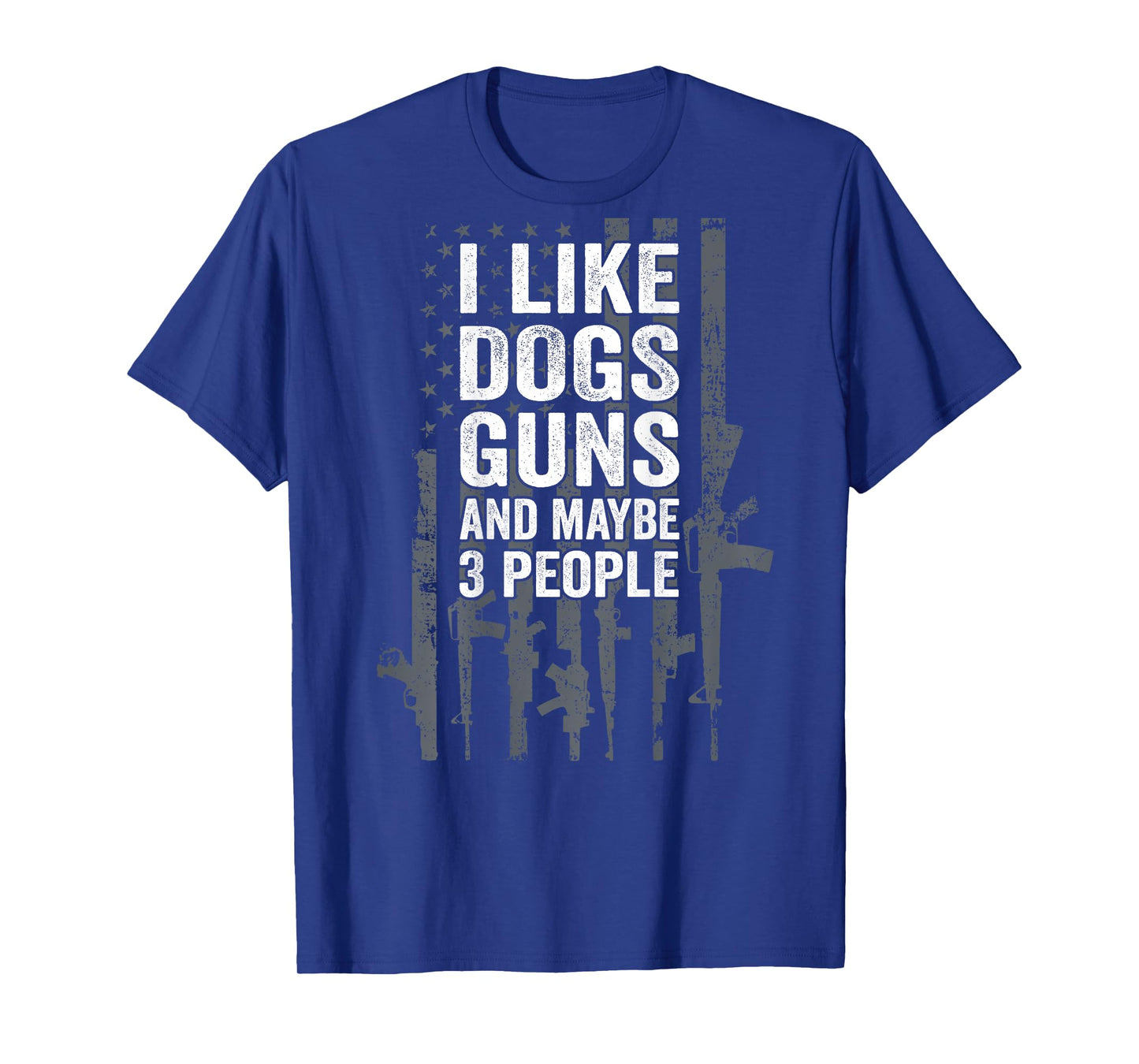 I Like Dogs Guns And Maybe 3 People - Funny Gun - ON BACK T-Shirt