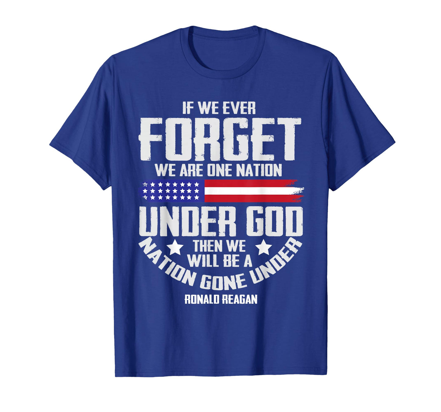If We Ever Forget One Nation Under God Tee T-Shirt
