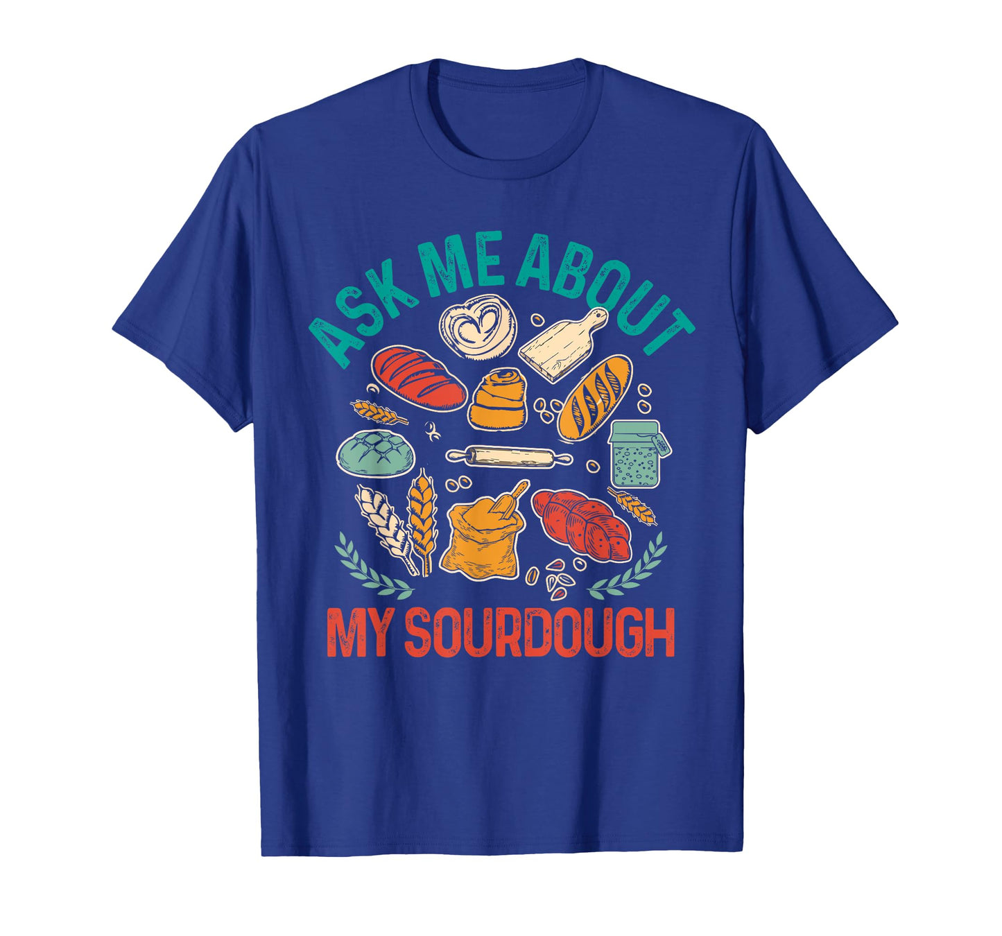 Baking Baker Sourdough Mama Asks Me About My Sourdough T-Shirt