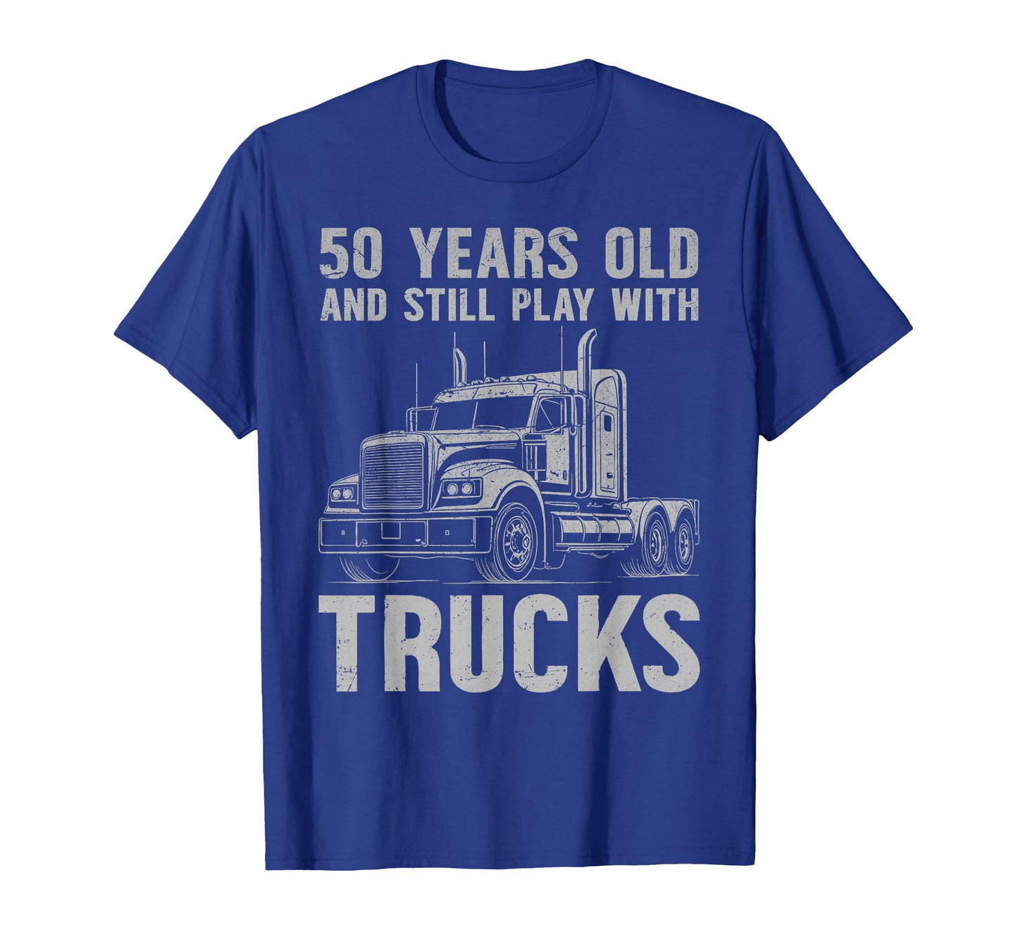 50 years old and still play with trucks, trucker birthday T-Shirt