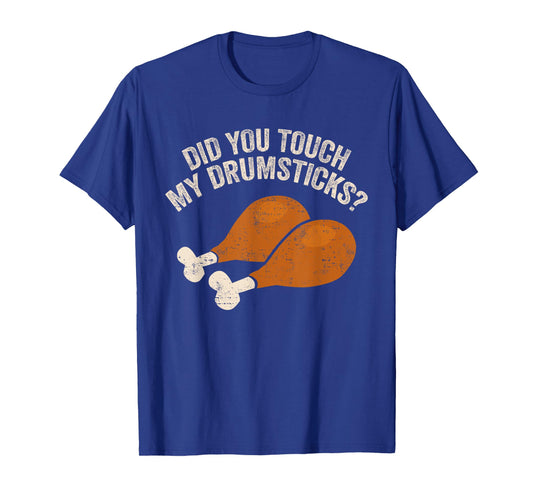 Did You Touch My Drumsticks Funny Thanksgiving T-Shirt