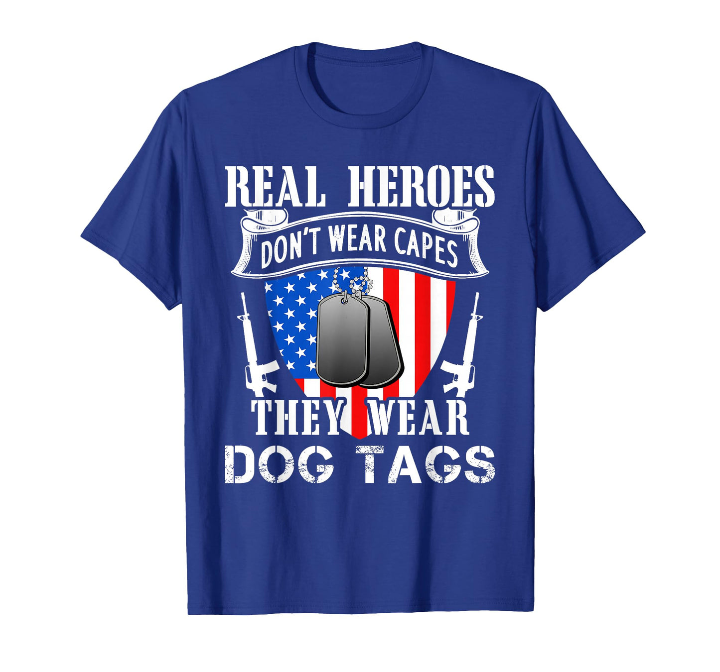 Real Heroes Don't Wear Capes They Wear Dog Tags T-Shirt