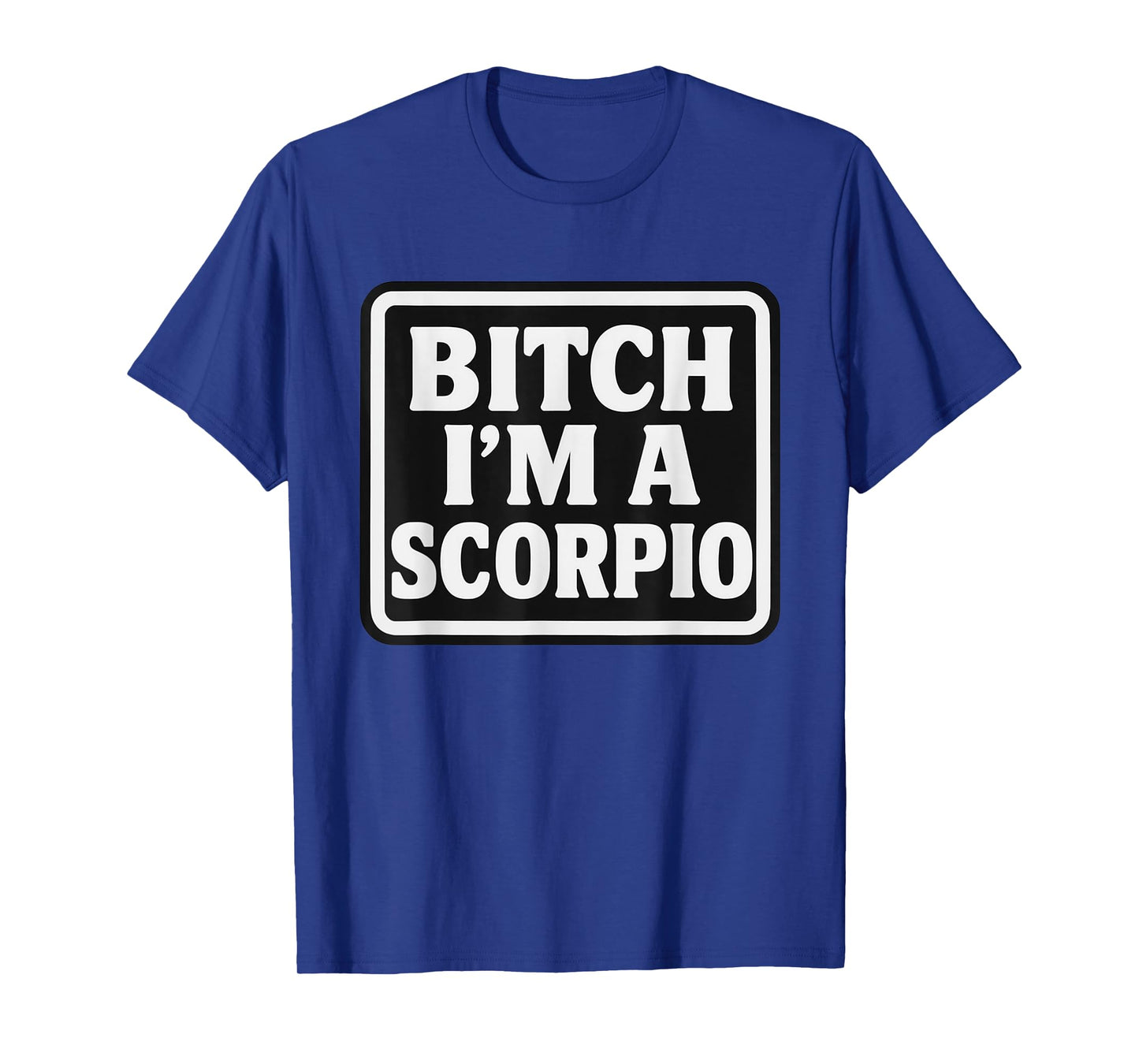 Bitch I'm A Scorpio Funny Slay Slogan Zodiac T-Shirt