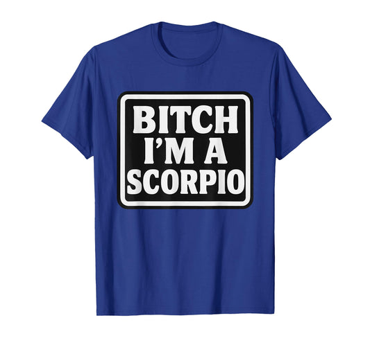 Bitch I'm A Scorpio Funny Slay Slogan Zodiac T-Shirt