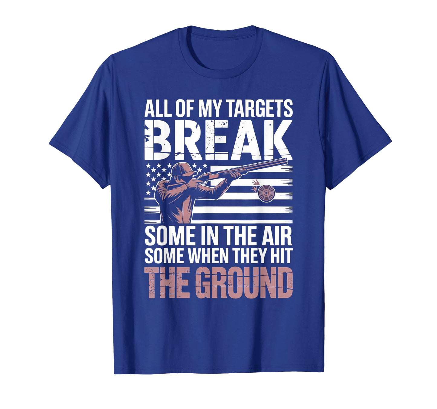 All My Targets Break Some in Air Some on Ground USA Flag T-Shirt