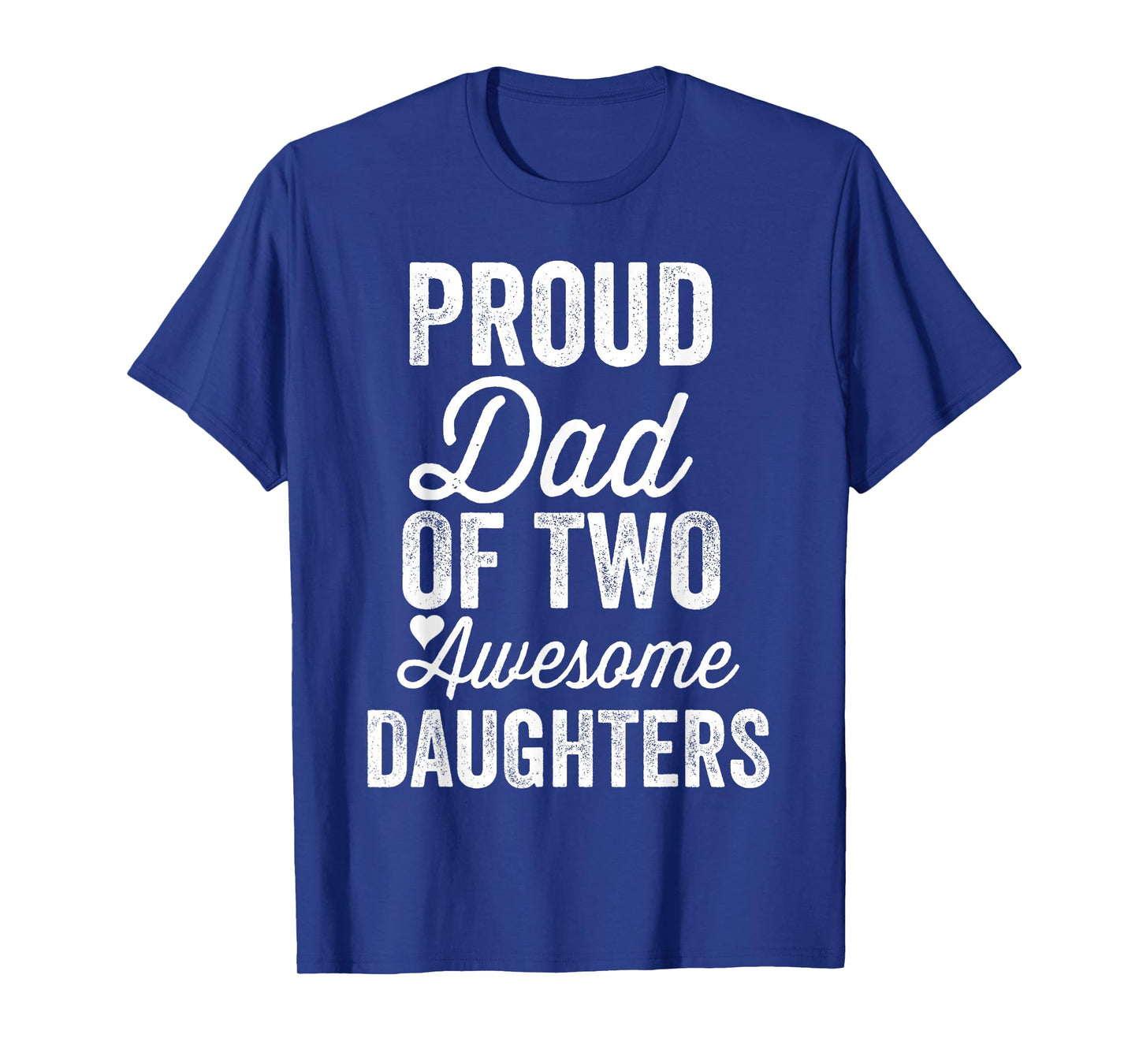 Proud DAD of Two Awesome Daughters Funny Father's Day Joke T-Shirt