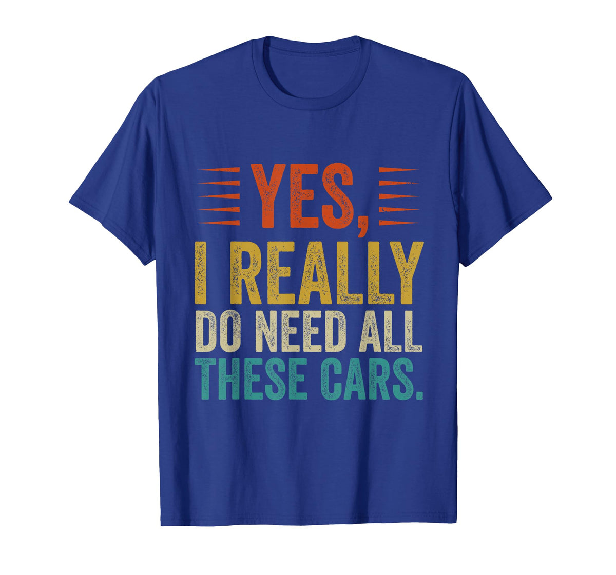 Yes I Really Do Need All These Cars Funny Garage Mechanic T-Shirt