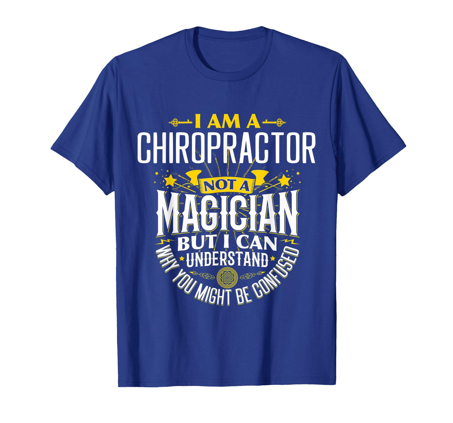 Chiropractor Idea Funny Not A Magician - Chiropractor T-Shirt